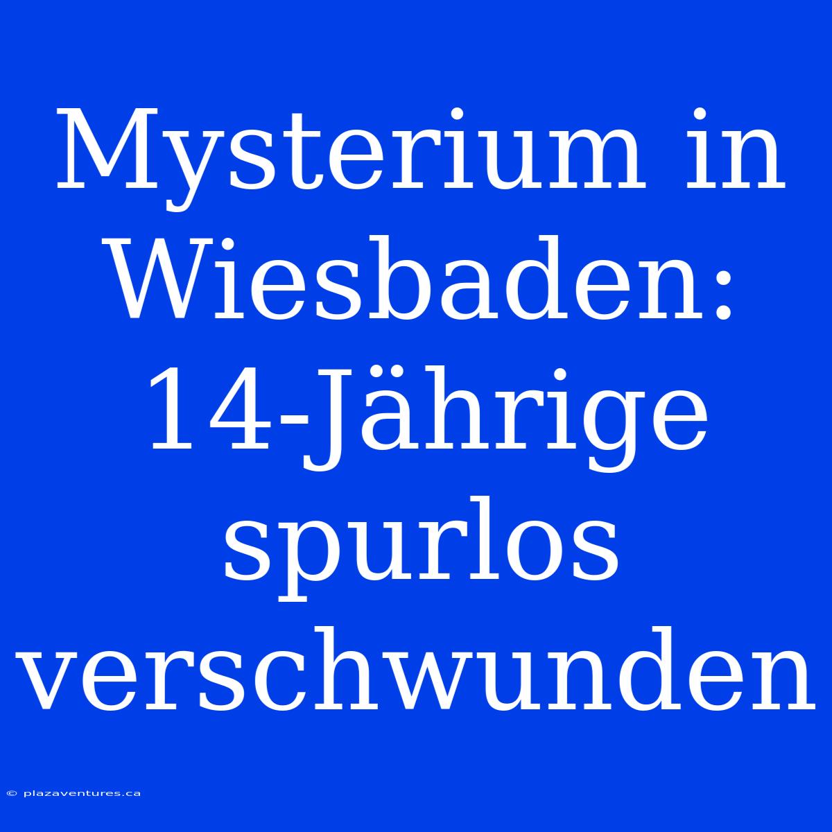 Mysterium In Wiesbaden: 14-Jährige Spurlos Verschwunden