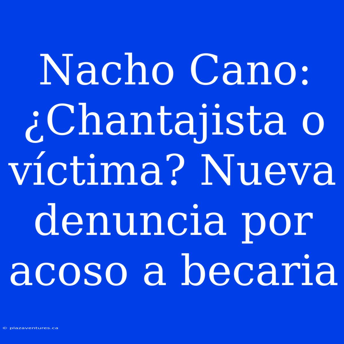 Nacho Cano: ¿Chantajista O Víctima? Nueva Denuncia Por Acoso A Becaria