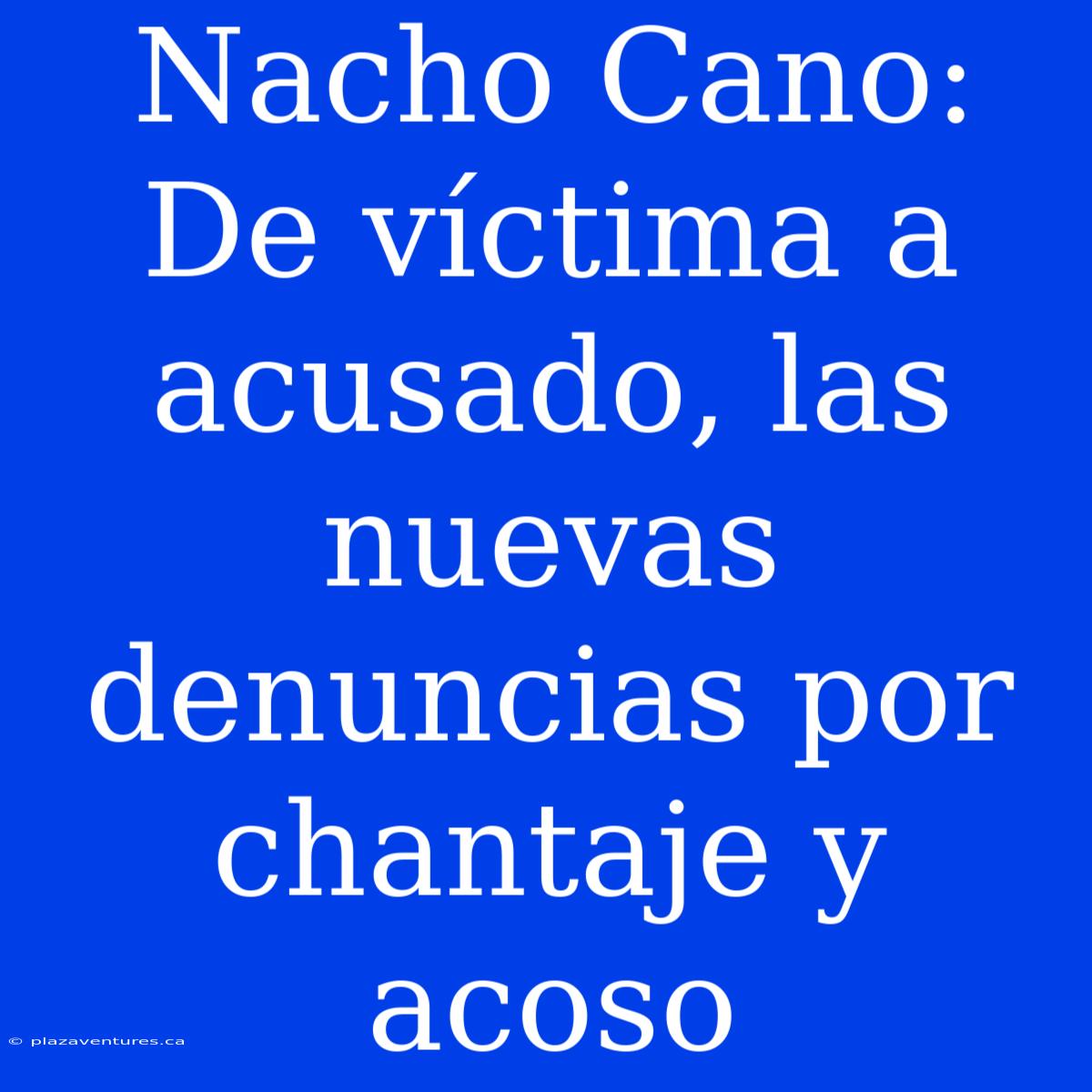 Nacho Cano: De Víctima A Acusado, Las Nuevas Denuncias Por Chantaje Y Acoso