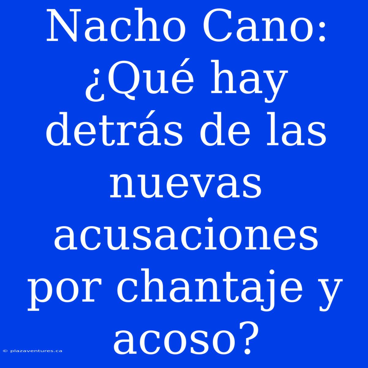 Nacho Cano: ¿Qué Hay Detrás De Las Nuevas Acusaciones Por Chantaje Y Acoso?