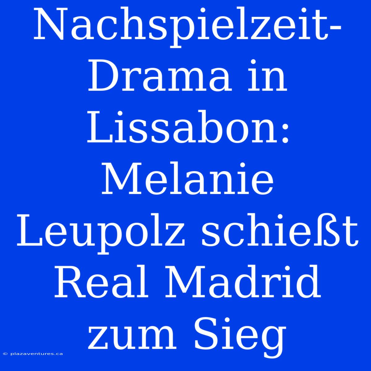 Nachspielzeit-Drama In Lissabon: Melanie Leupolz Schießt Real Madrid Zum Sieg