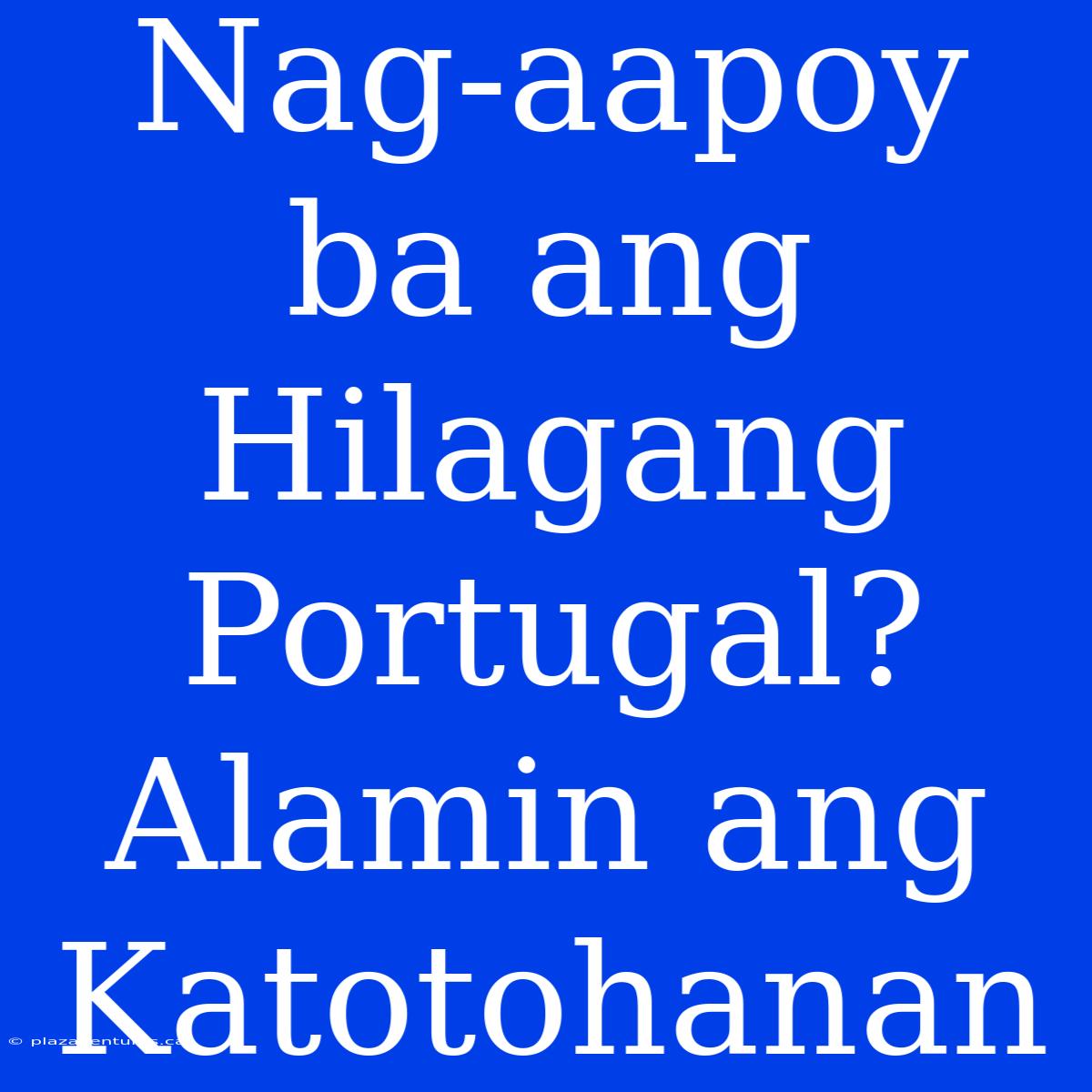 Nag-aapoy Ba Ang Hilagang Portugal? Alamin Ang Katotohanan