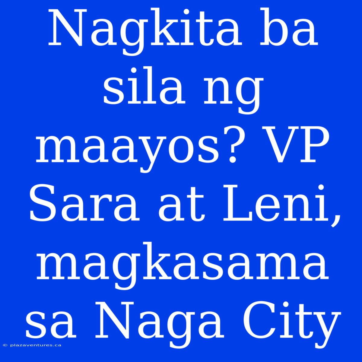 Nagkita Ba Sila Ng Maayos? VP Sara At Leni, Magkasama Sa Naga City