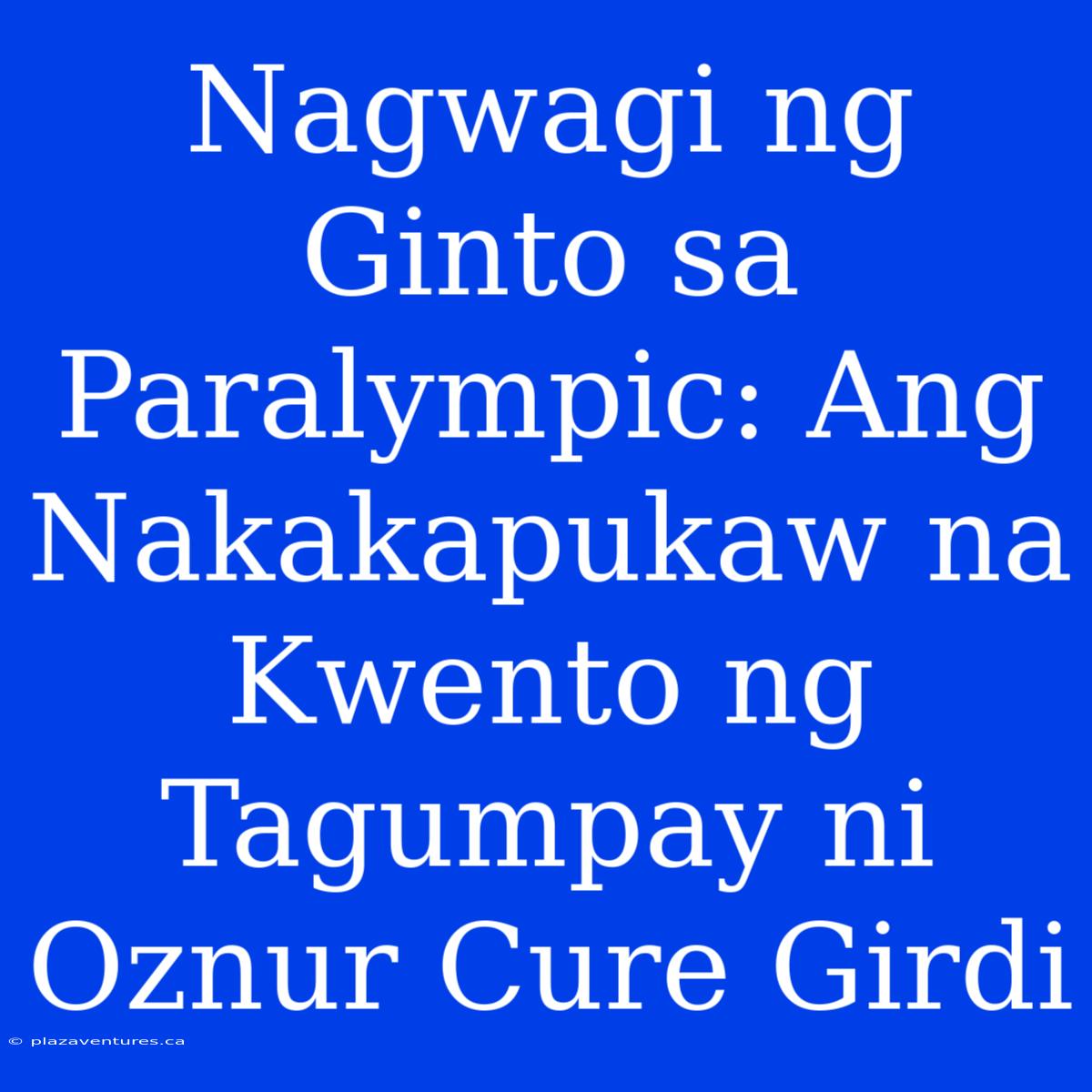 Nagwagi Ng Ginto Sa Paralympic: Ang Nakakapukaw Na Kwento Ng Tagumpay Ni Oznur Cure Girdi