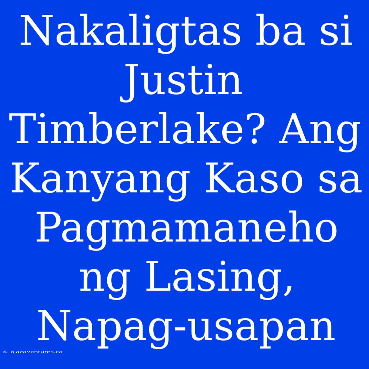 Nakaligtas Ba Si Justin Timberlake? Ang Kanyang Kaso Sa Pagmamaneho Ng Lasing, Napag-usapan