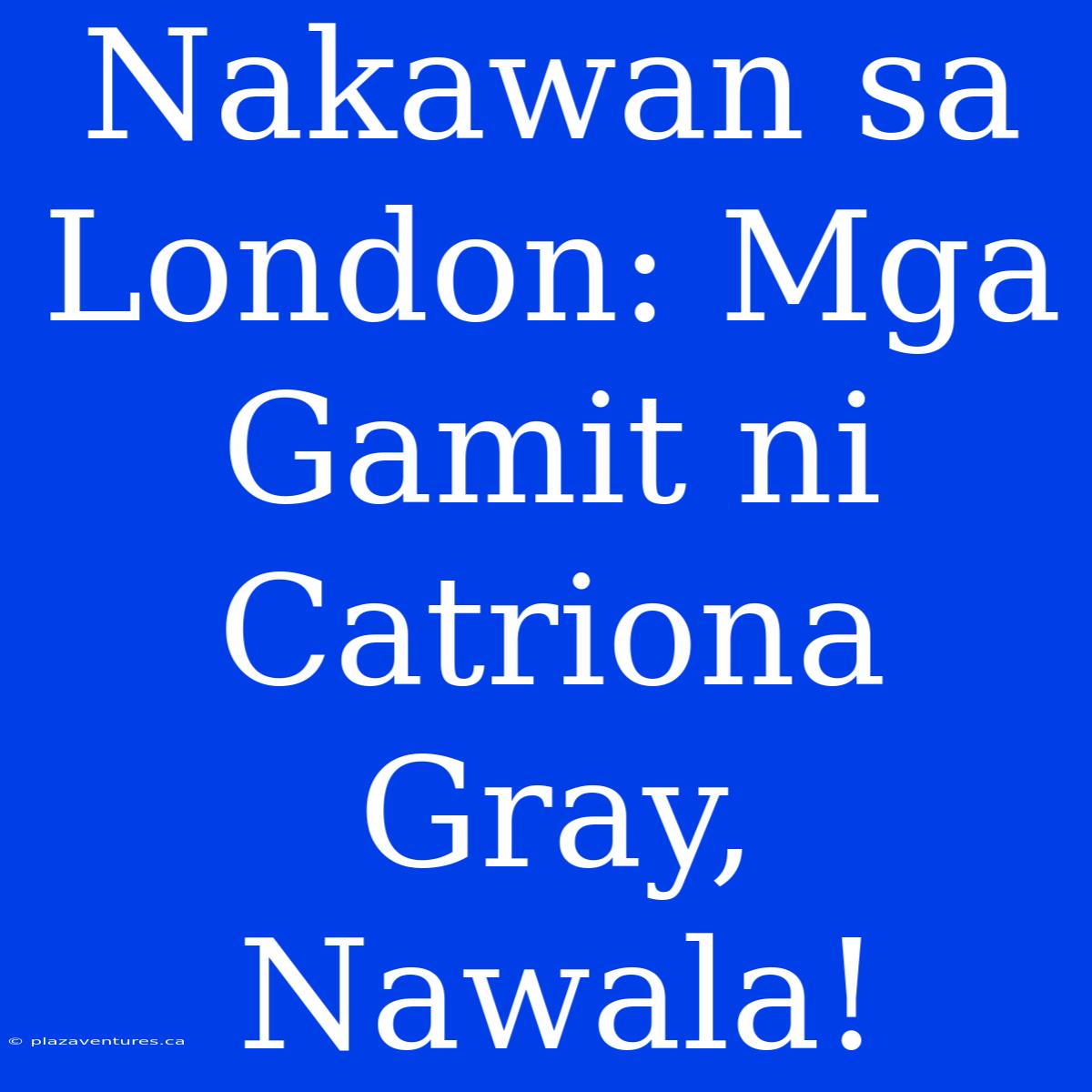 Nakawan Sa London: Mga Gamit Ni Catriona Gray, Nawala!