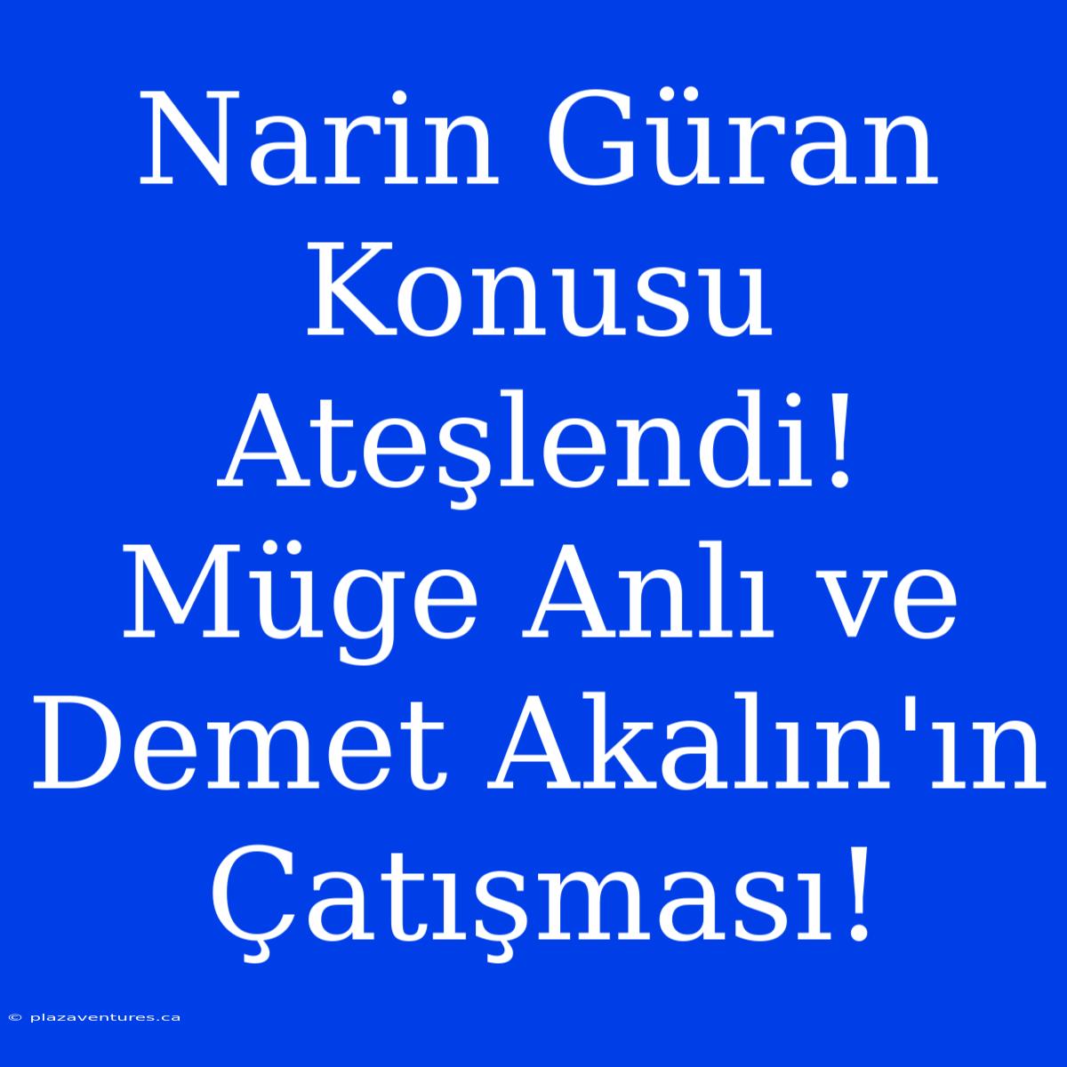 Narin Güran Konusu Ateşlendi! Müge Anlı Ve Demet Akalın'ın Çatışması!