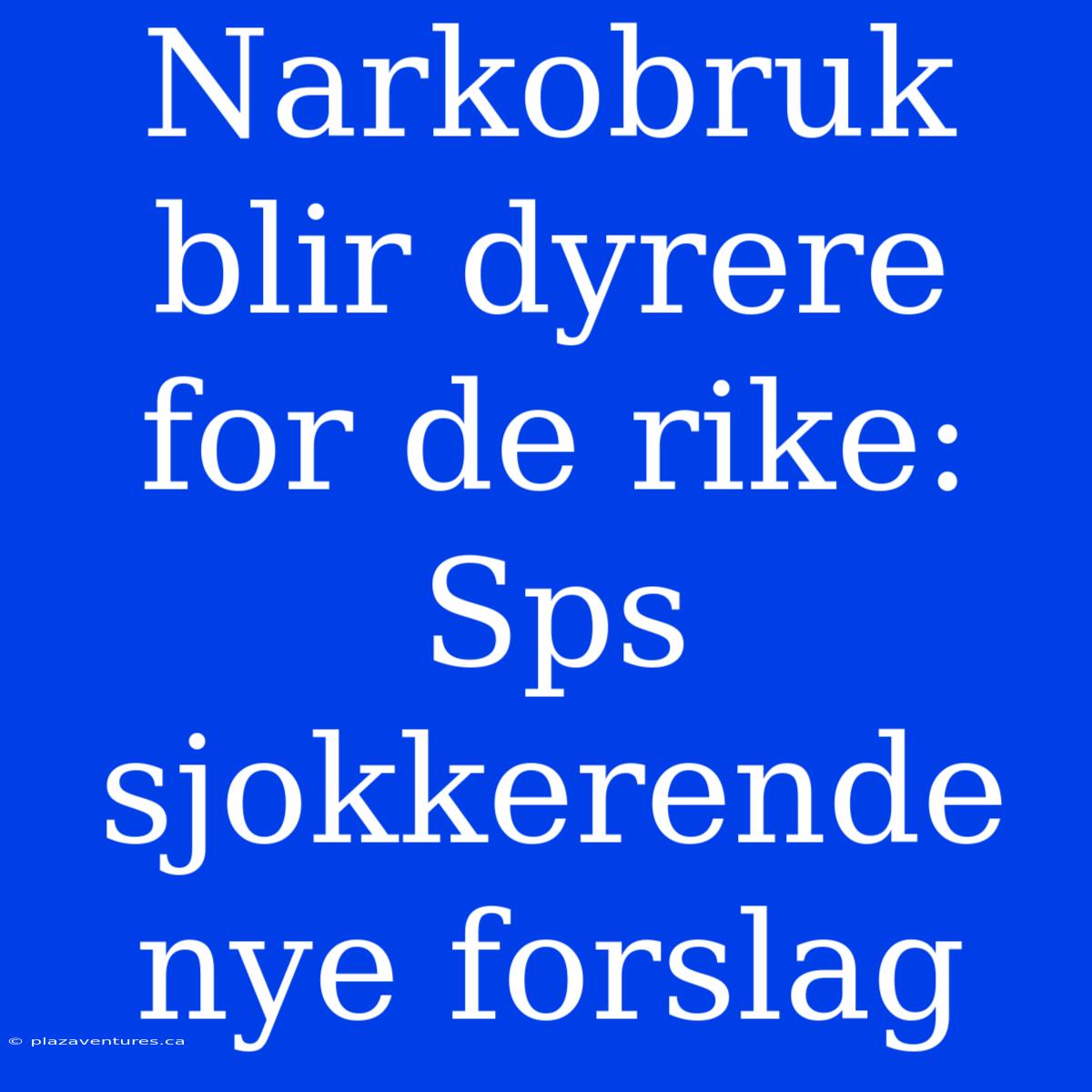 Narkobruk Blir Dyrere For De Rike: Sps Sjokkerende Nye Forslag