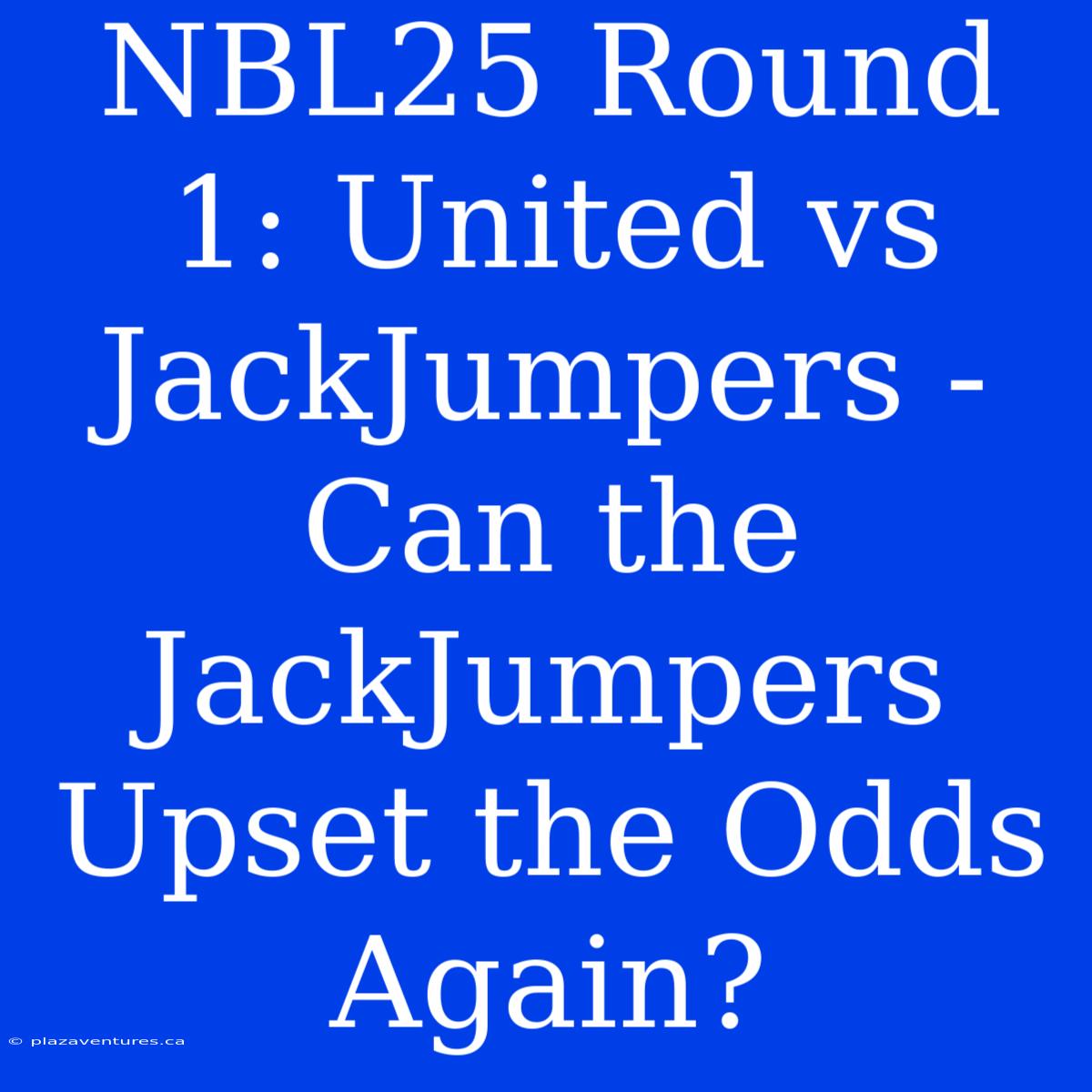 NBL25 Round 1: United Vs JackJumpers - Can The JackJumpers Upset The Odds Again?