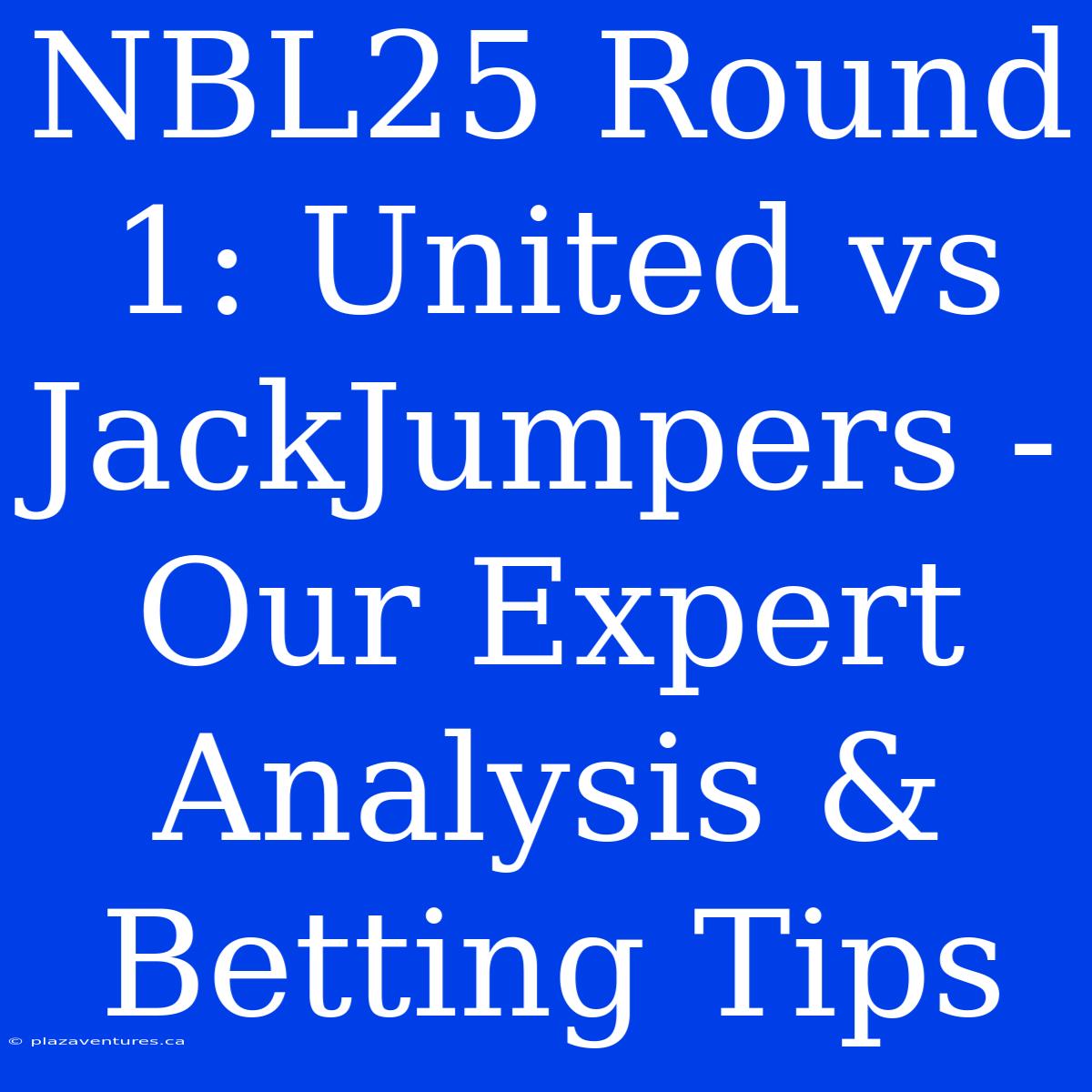 NBL25 Round 1: United Vs JackJumpers - Our Expert Analysis & Betting Tips