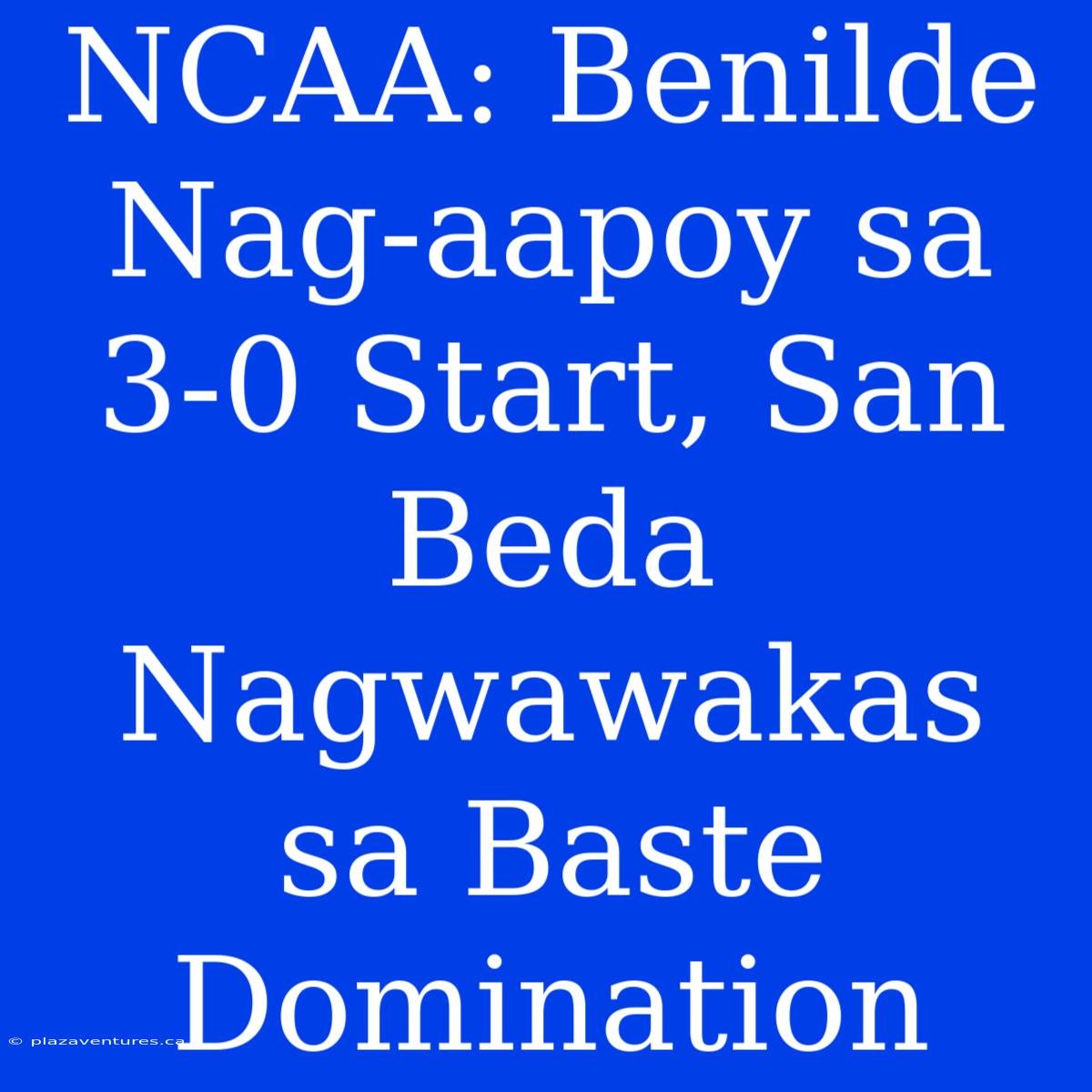 NCAA: Benilde Nag-aapoy Sa 3-0 Start, San Beda Nagwawakas Sa Baste Domination