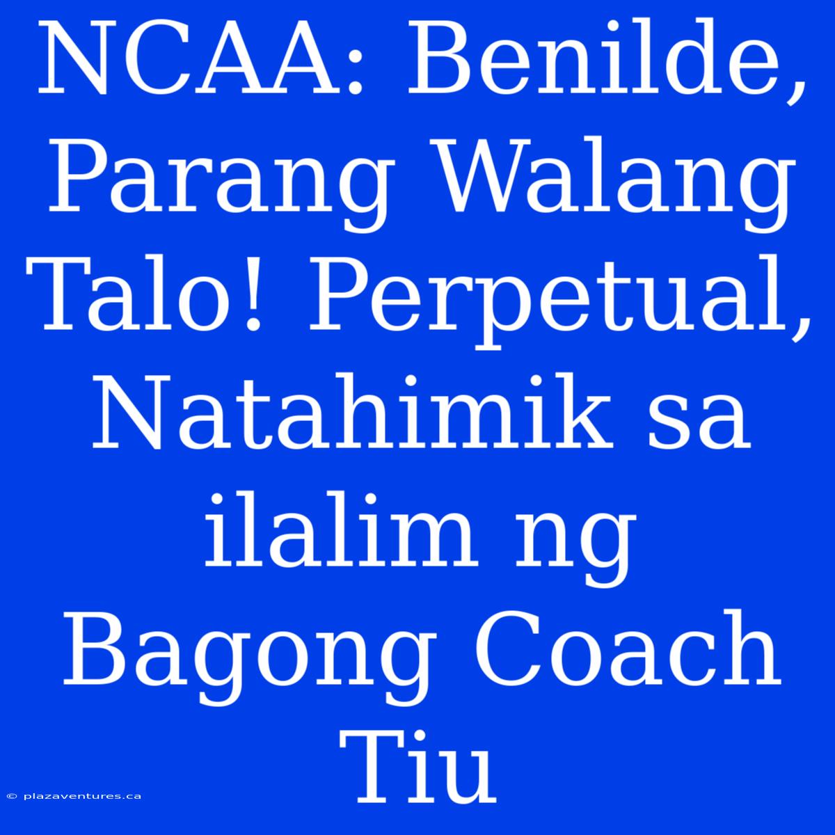 NCAA: Benilde, Parang Walang Talo! Perpetual, Natahimik Sa Ilalim Ng Bagong Coach Tiu