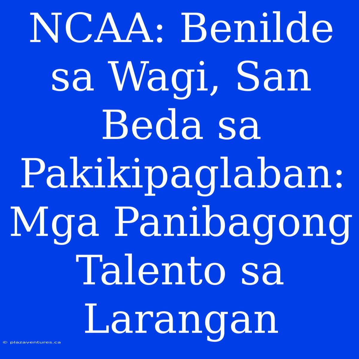 NCAA: Benilde Sa Wagi, San Beda Sa Pakikipaglaban: Mga Panibagong Talento Sa Larangan