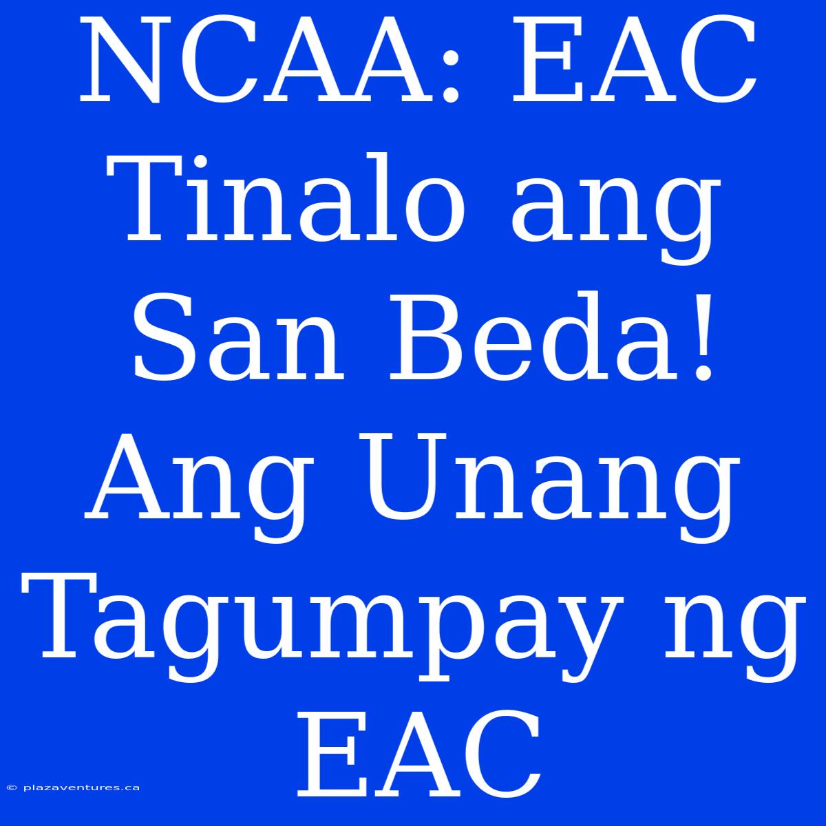 NCAA: EAC Tinalo Ang San Beda! Ang Unang Tagumpay Ng EAC