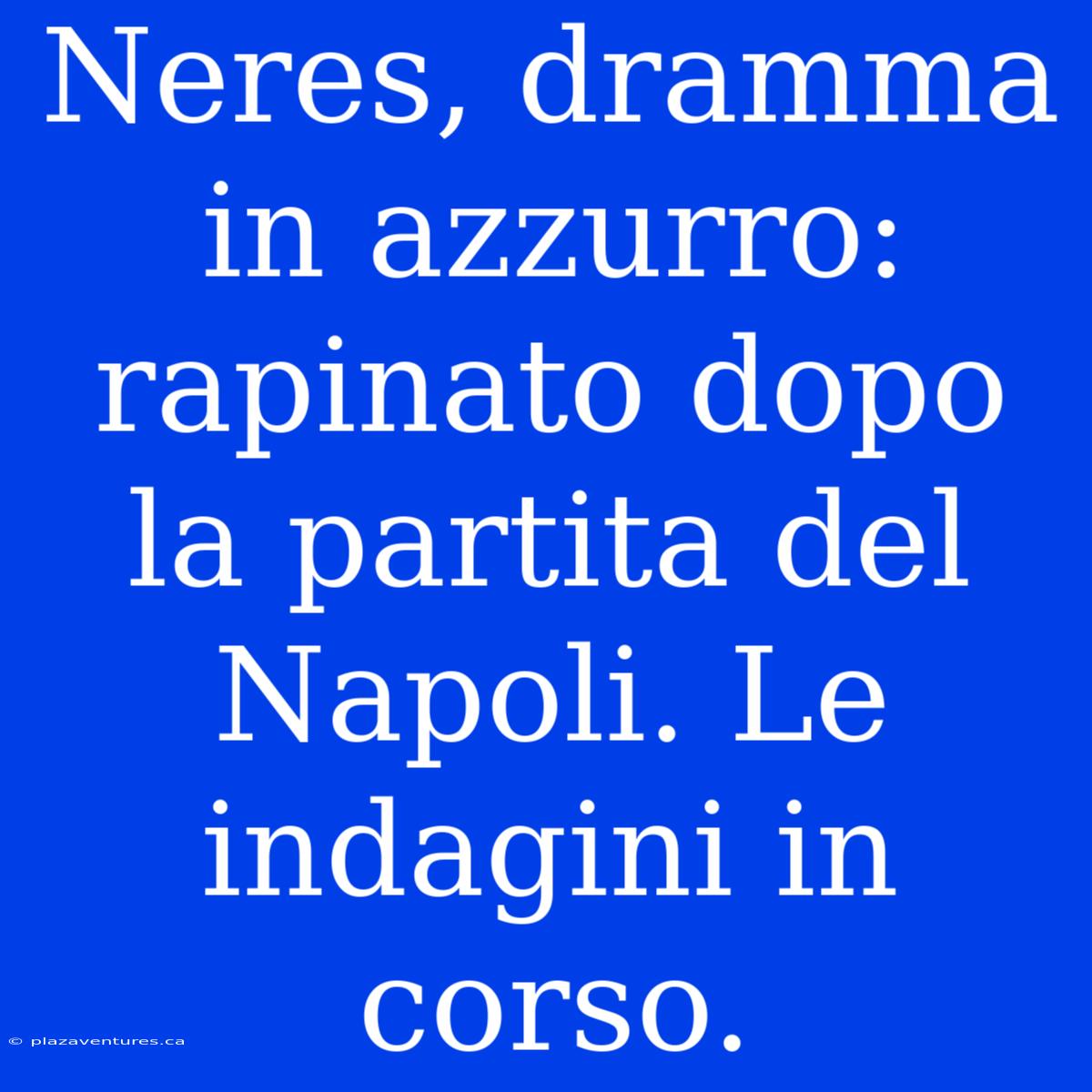 Neres, Dramma In Azzurro: Rapinato Dopo La Partita Del Napoli. Le Indagini In Corso.