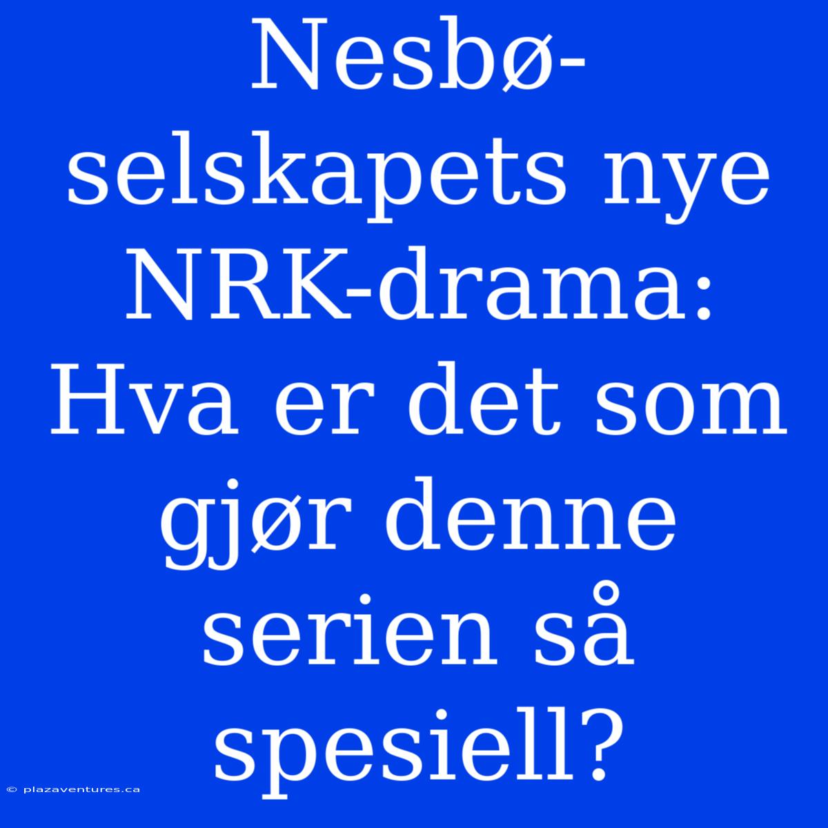 Nesbø-selskapets Nye NRK-drama: Hva Er Det Som Gjør Denne Serien Så Spesiell?