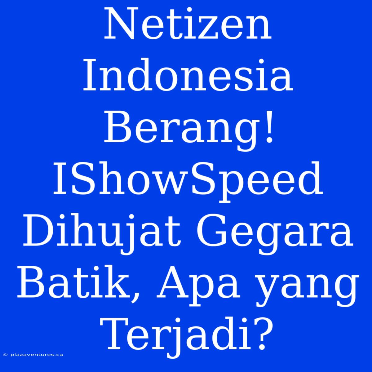 Netizen Indonesia Berang! IShowSpeed Dihujat Gegara Batik, Apa Yang Terjadi?