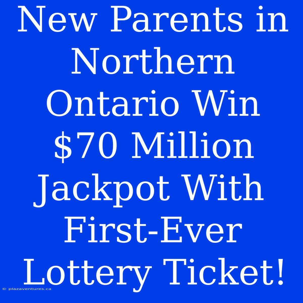 New Parents In Northern Ontario Win $70 Million Jackpot With First-Ever Lottery Ticket!