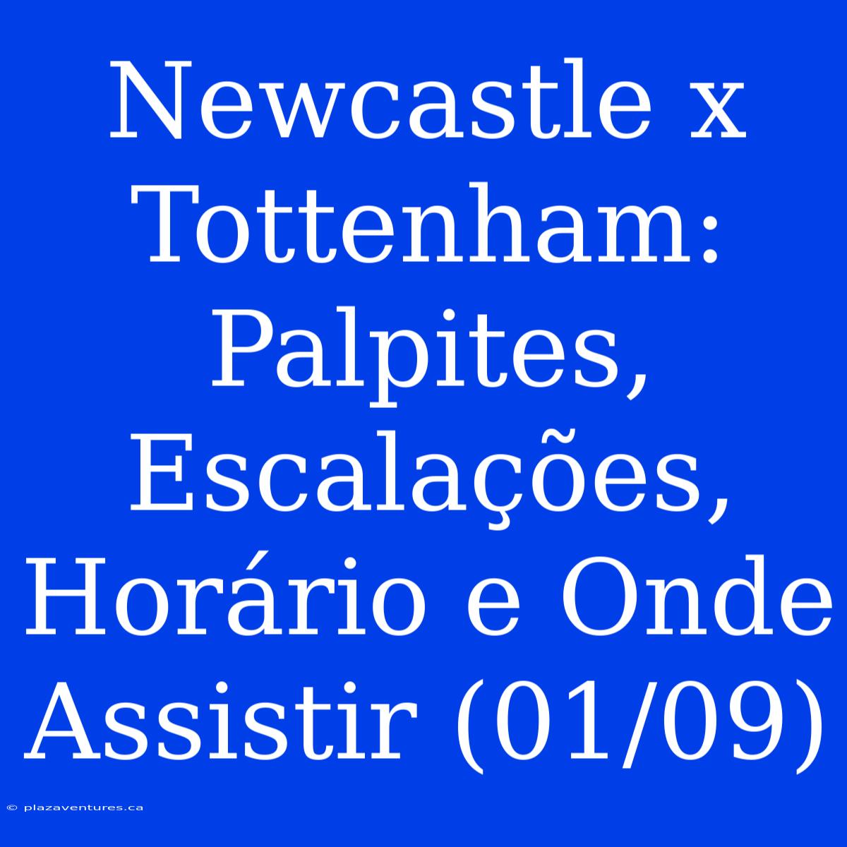 Newcastle X Tottenham: Palpites, Escalações, Horário E Onde Assistir (01/09)