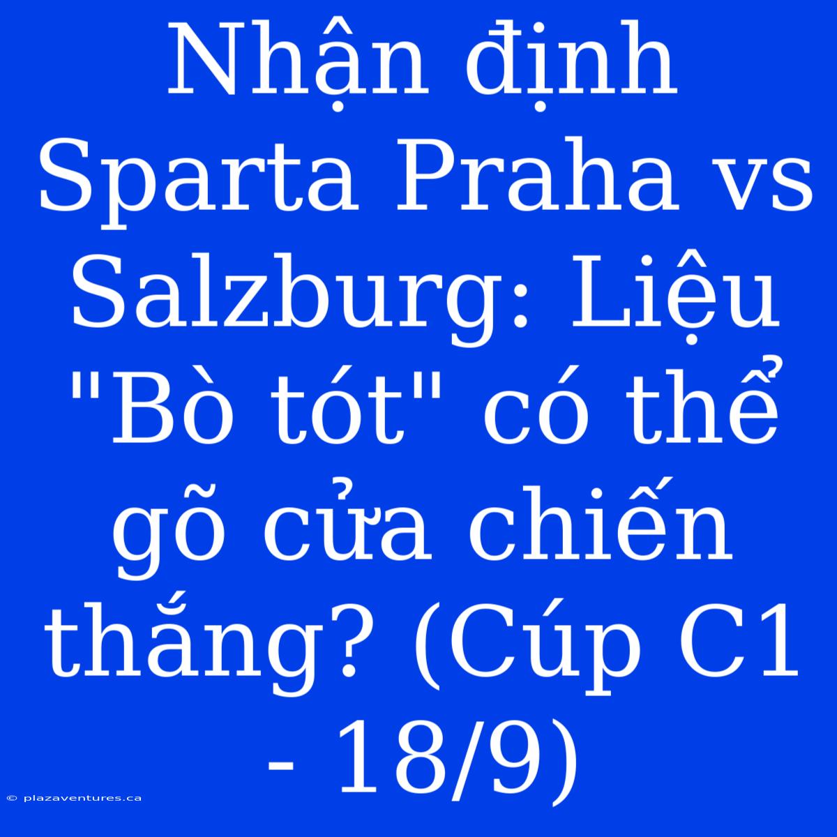 Nhận Định Sparta Praha Vs Salzburg: Liệu 