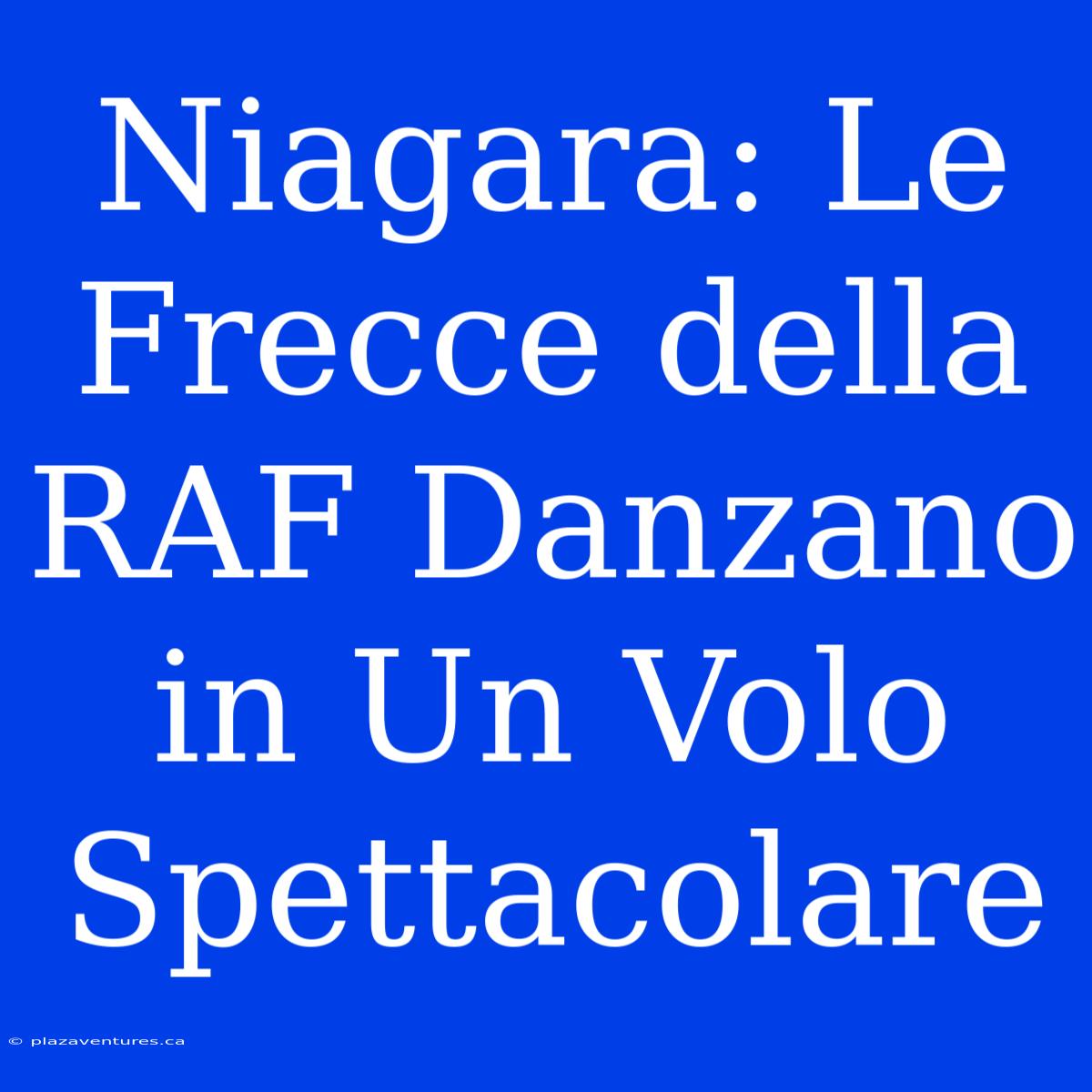 Niagara: Le Frecce Della RAF Danzano In Un Volo Spettacolare