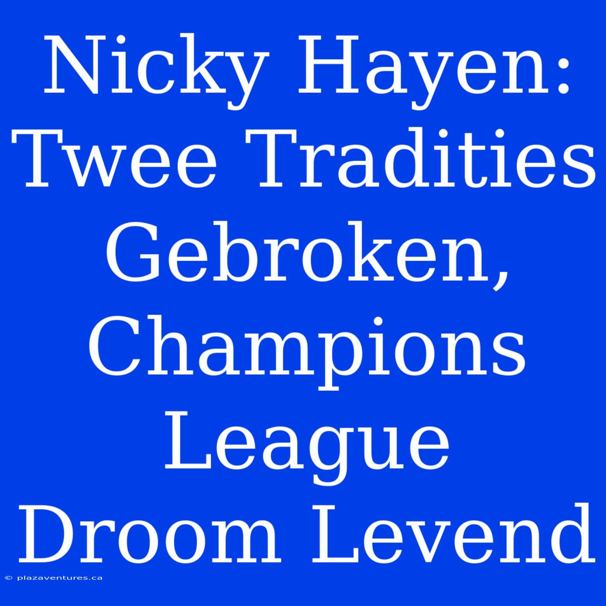 Nicky Hayen: Twee Tradities Gebroken, Champions League Droom Levend