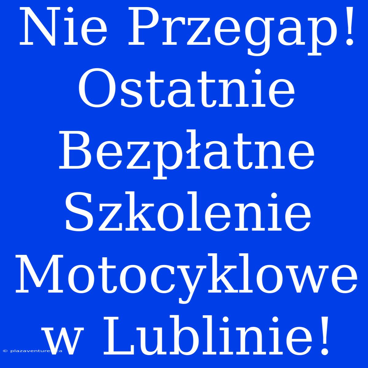 Nie Przegap! Ostatnie Bezpłatne Szkolenie Motocyklowe W Lublinie!