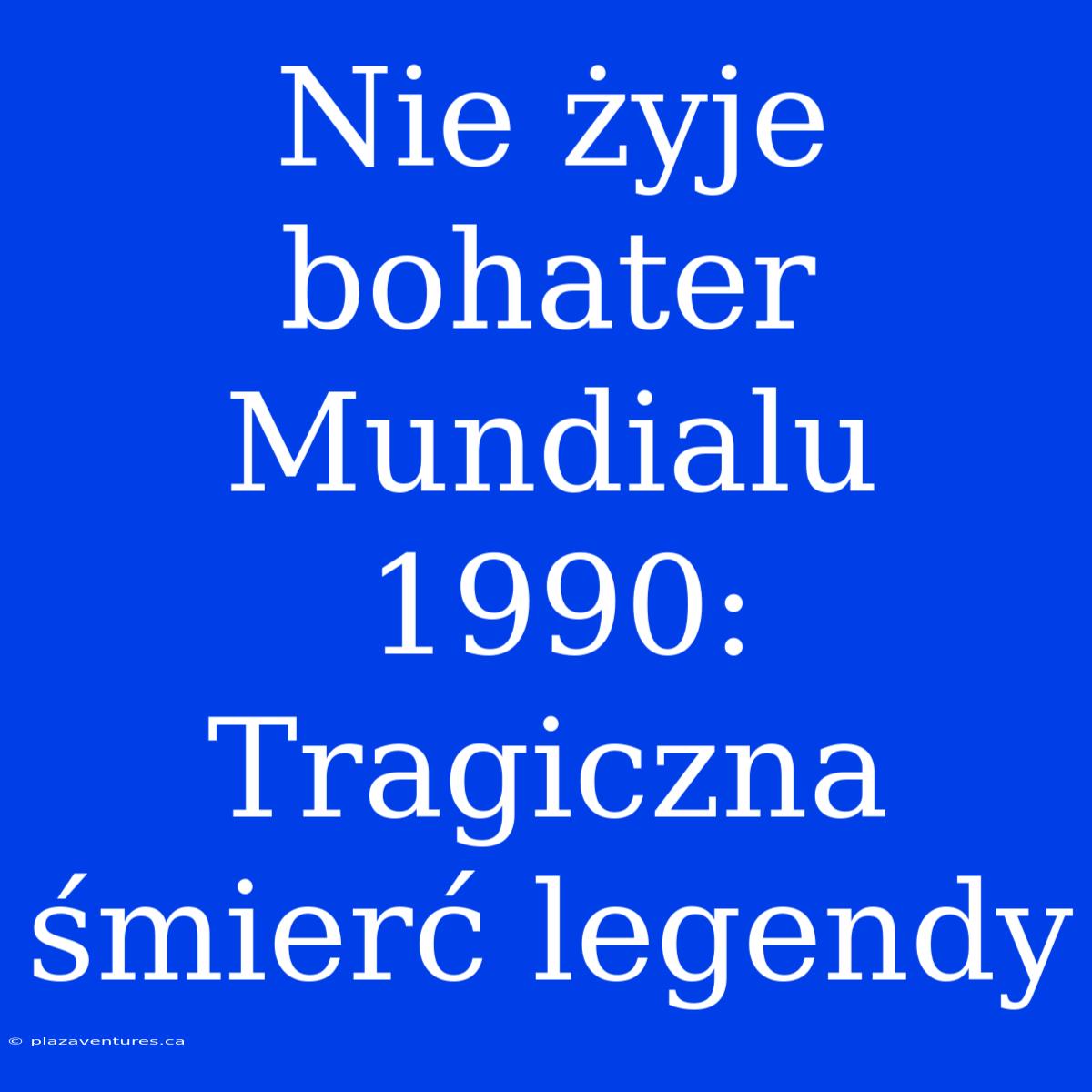 Nie Żyje Bohater Mundialu 1990: Tragiczna Śmierć Legendy