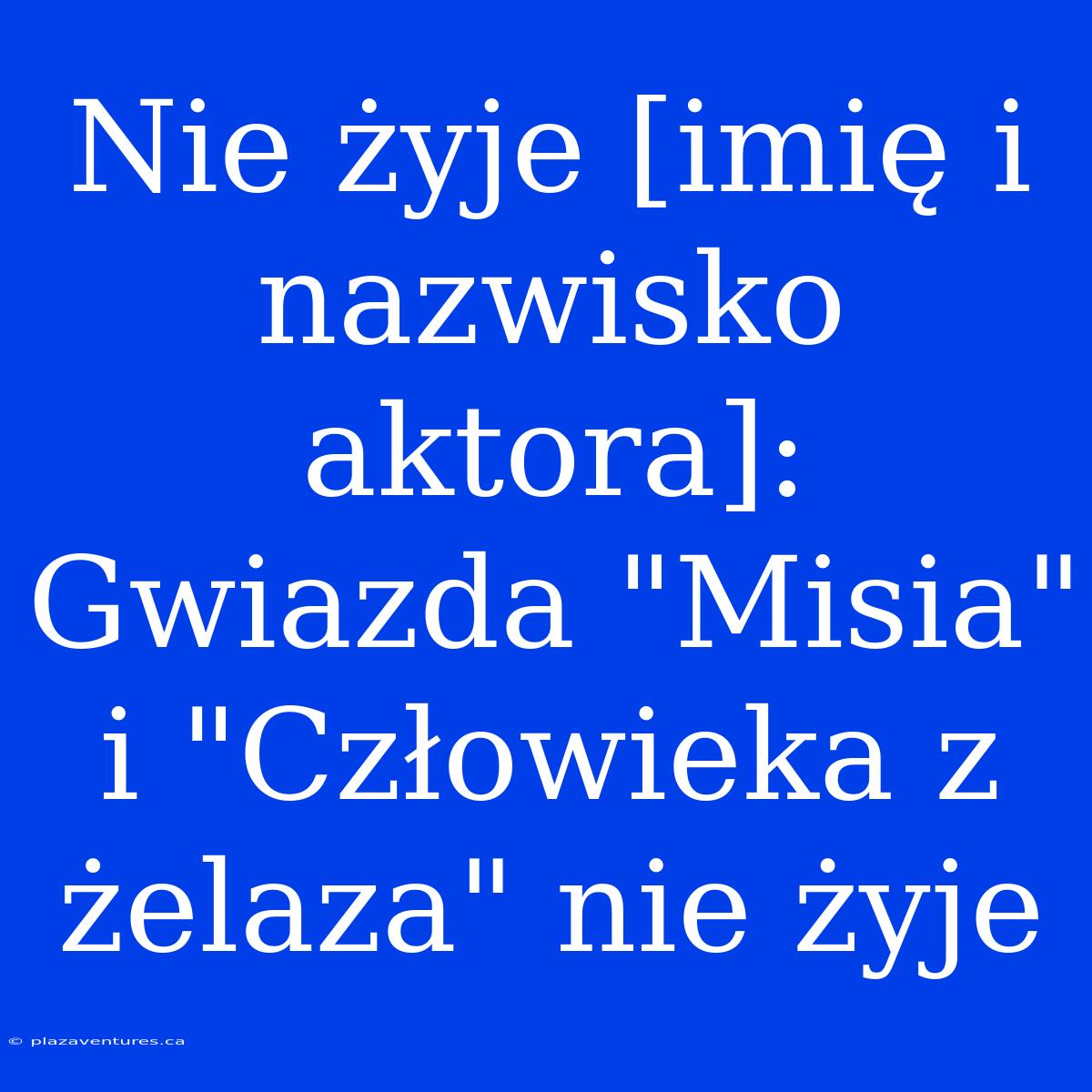 Nie Żyje [imię I Nazwisko Aktora]: Gwiazda 