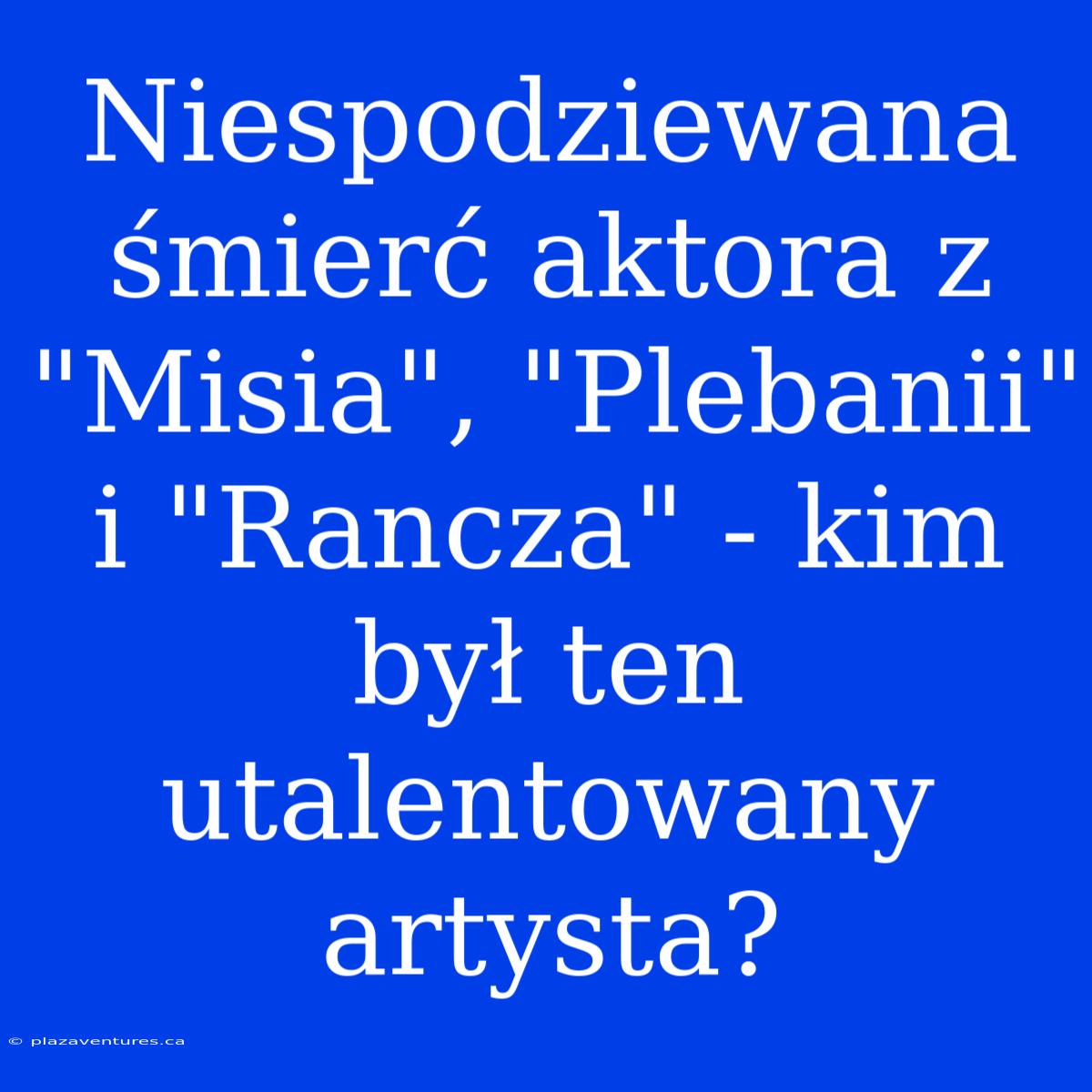 Niespodziewana Śmierć Aktora Z 