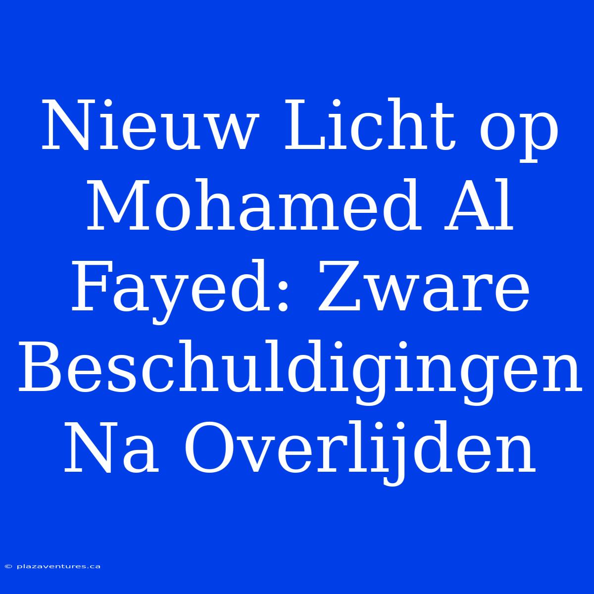 Nieuw Licht Op Mohamed Al Fayed: Zware Beschuldigingen Na Overlijden