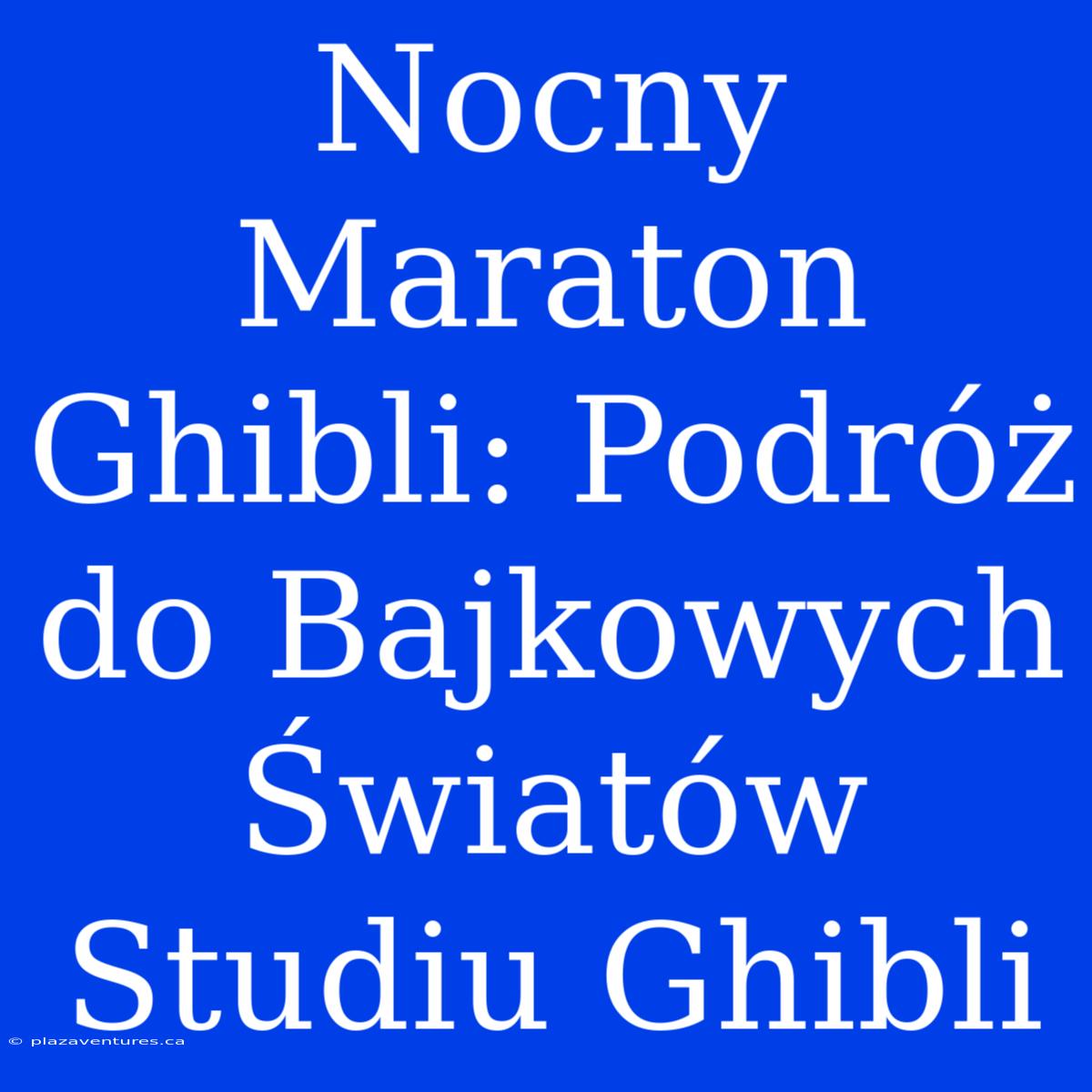 Nocny Maraton Ghibli: Podróż Do Bajkowych Światów Studiu Ghibli