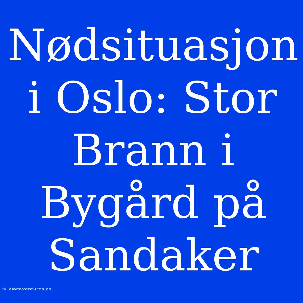 Nødsituasjon I Oslo: Stor Brann I Bygård På Sandaker