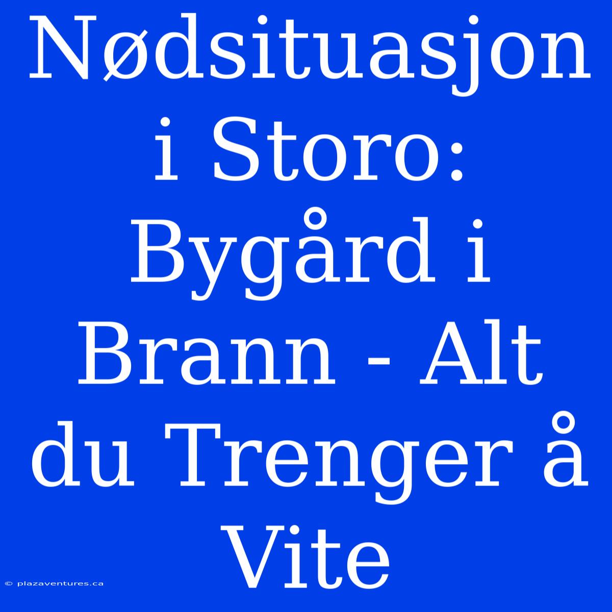 Nødsituasjon I Storo:  Bygård I Brann - Alt Du Trenger Å Vite