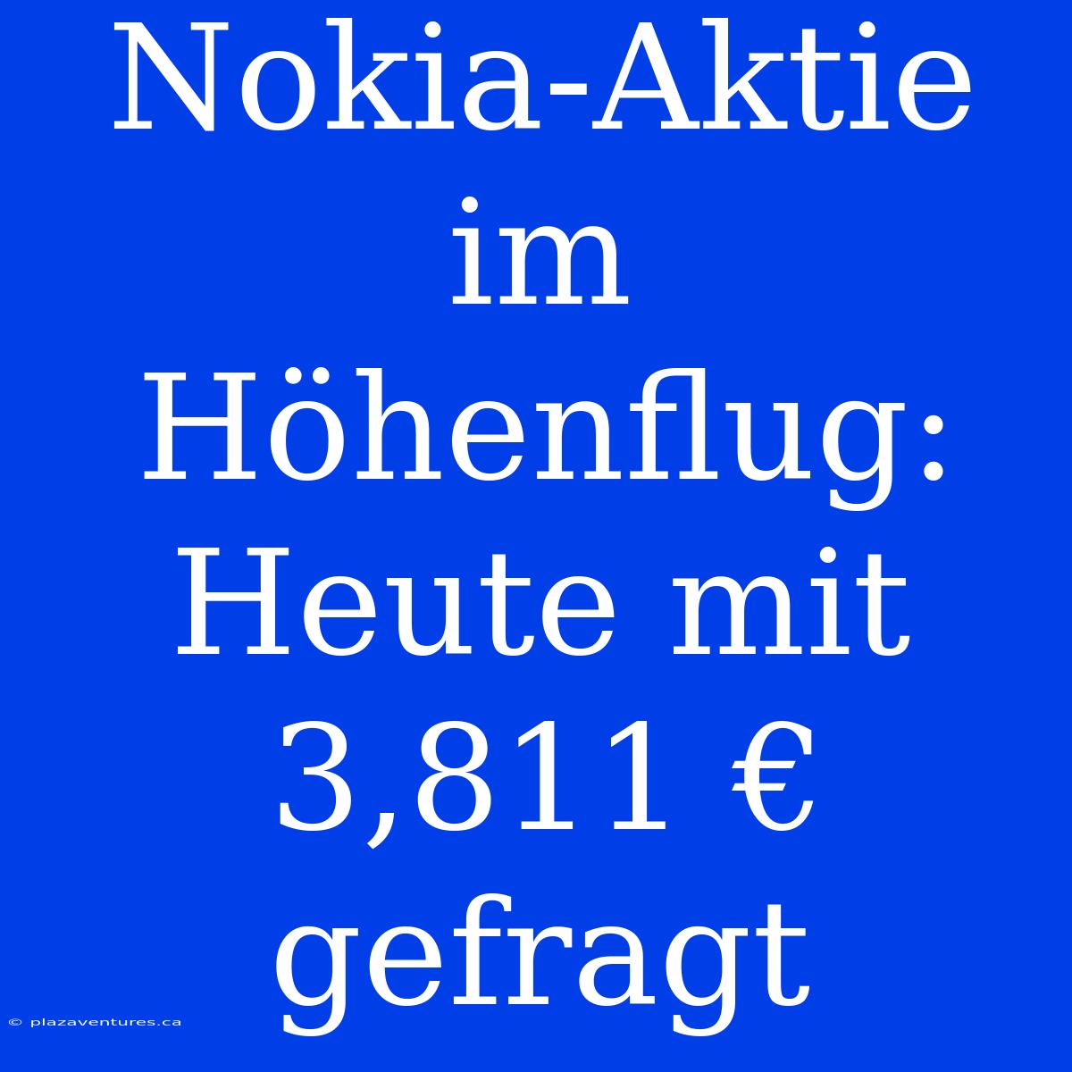 Nokia-Aktie Im Höhenflug: Heute Mit 3,811 € Gefragt