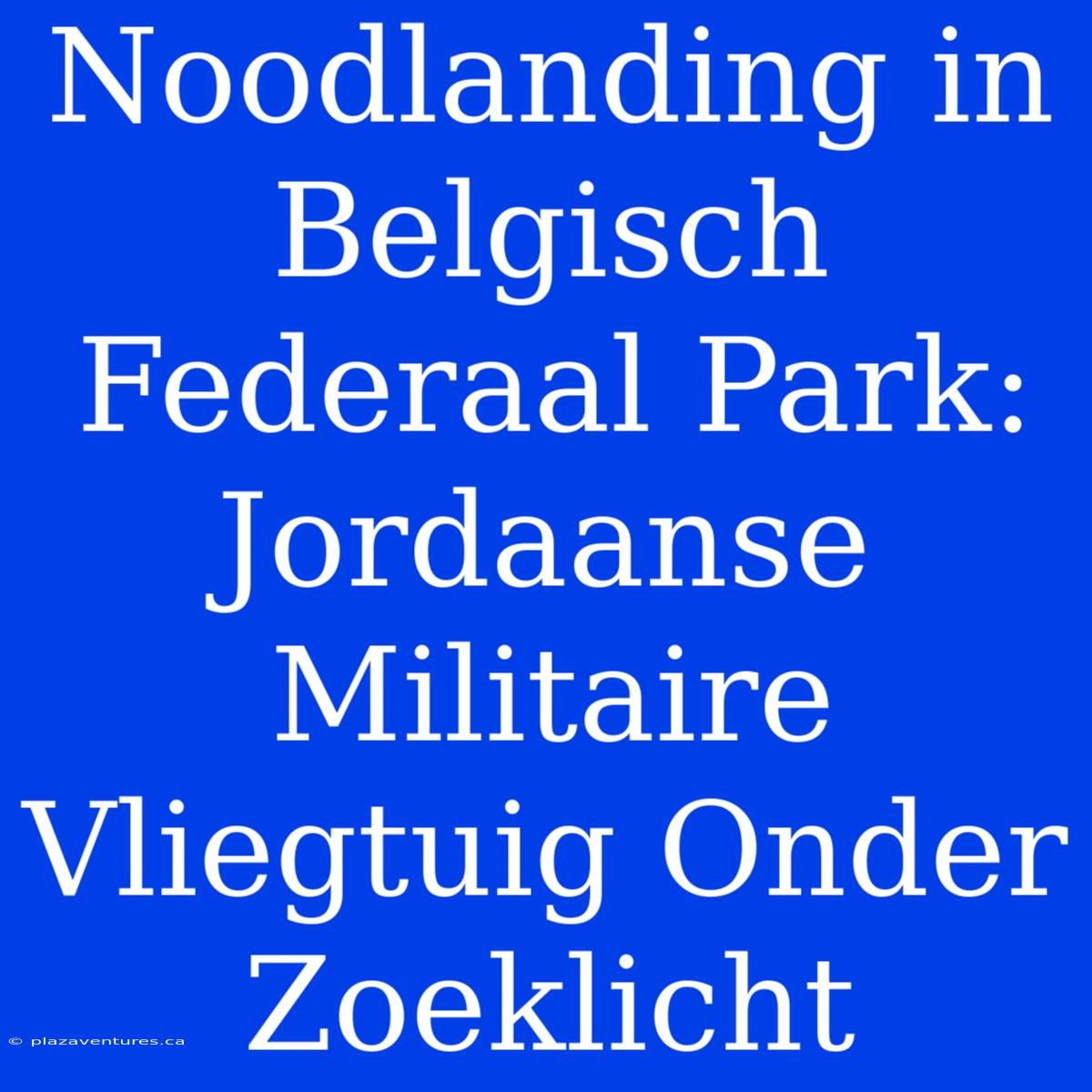 Noodlanding In Belgisch Federaal Park: Jordaanse Militaire Vliegtuig Onder Zoeklicht