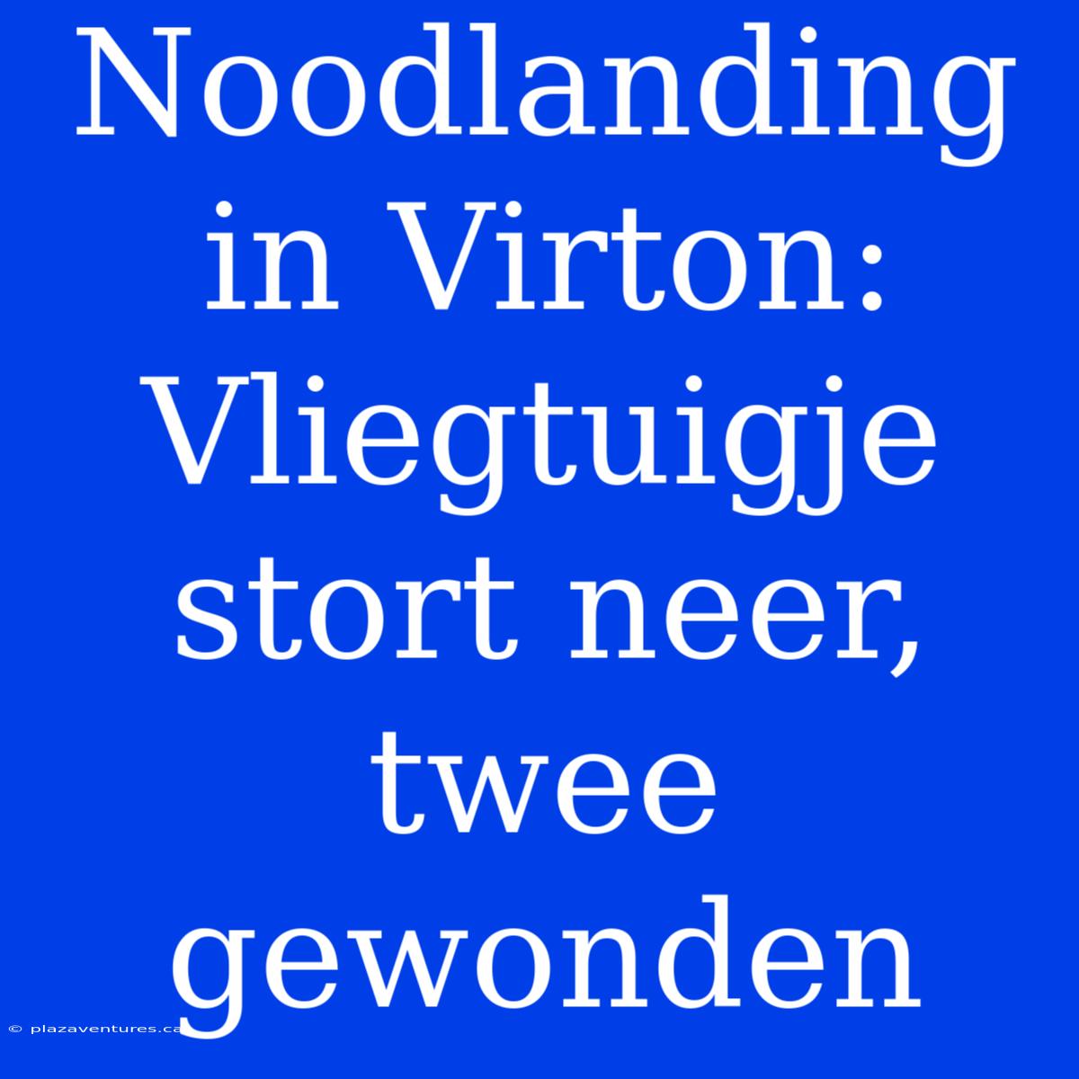 Noodlanding In Virton: Vliegtuigje Stort Neer, Twee Gewonden