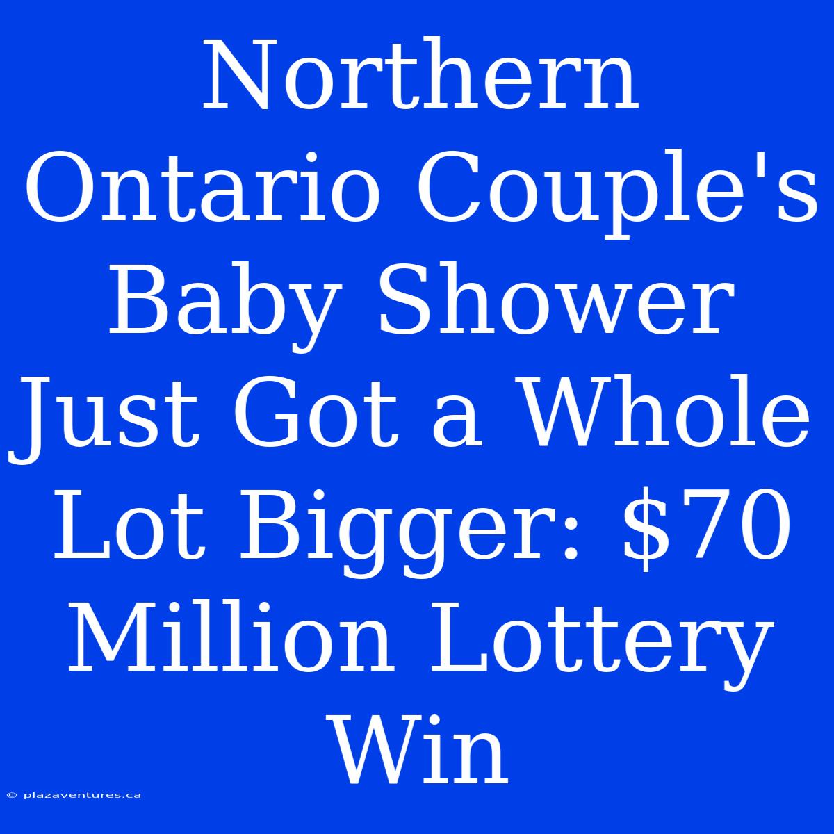 Northern Ontario Couple's Baby Shower Just Got A Whole Lot Bigger: $70 Million Lottery Win