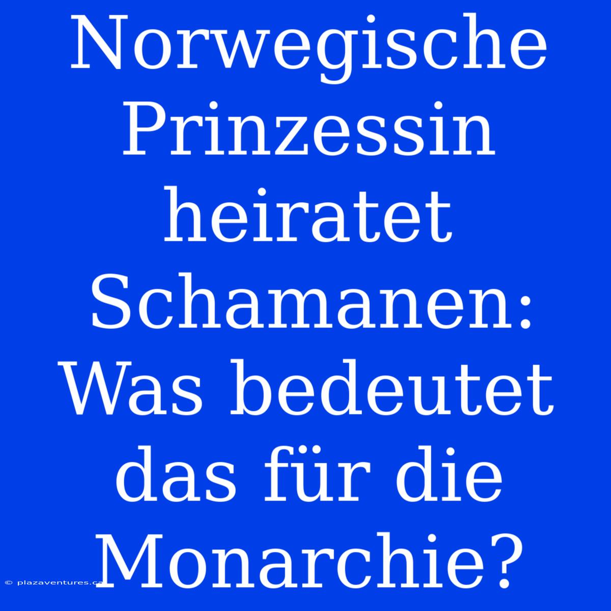 Norwegische Prinzessin Heiratet Schamanen: Was Bedeutet Das Für Die Monarchie?