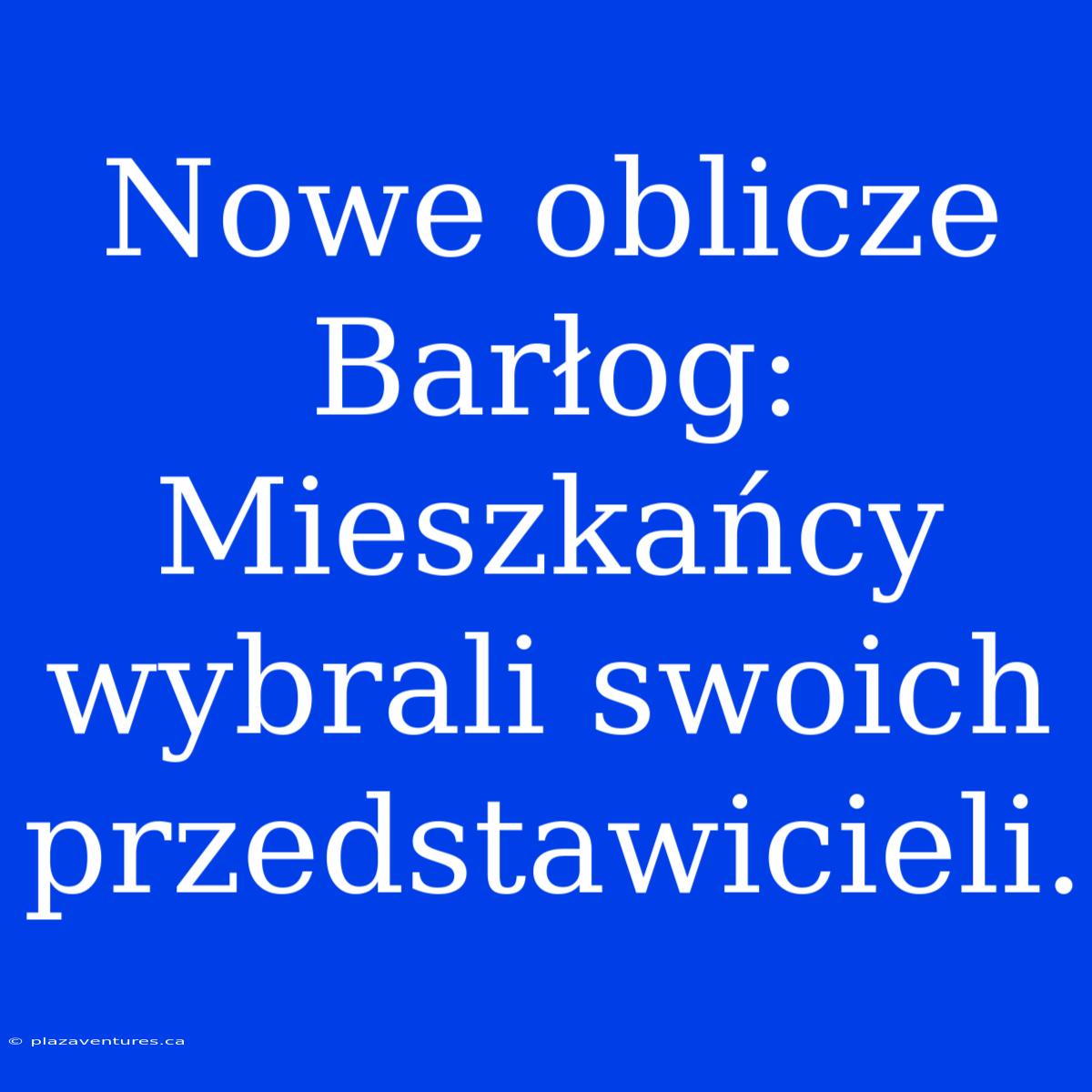 Nowe Oblicze Barłog: Mieszkańcy Wybrali Swoich Przedstawicieli.