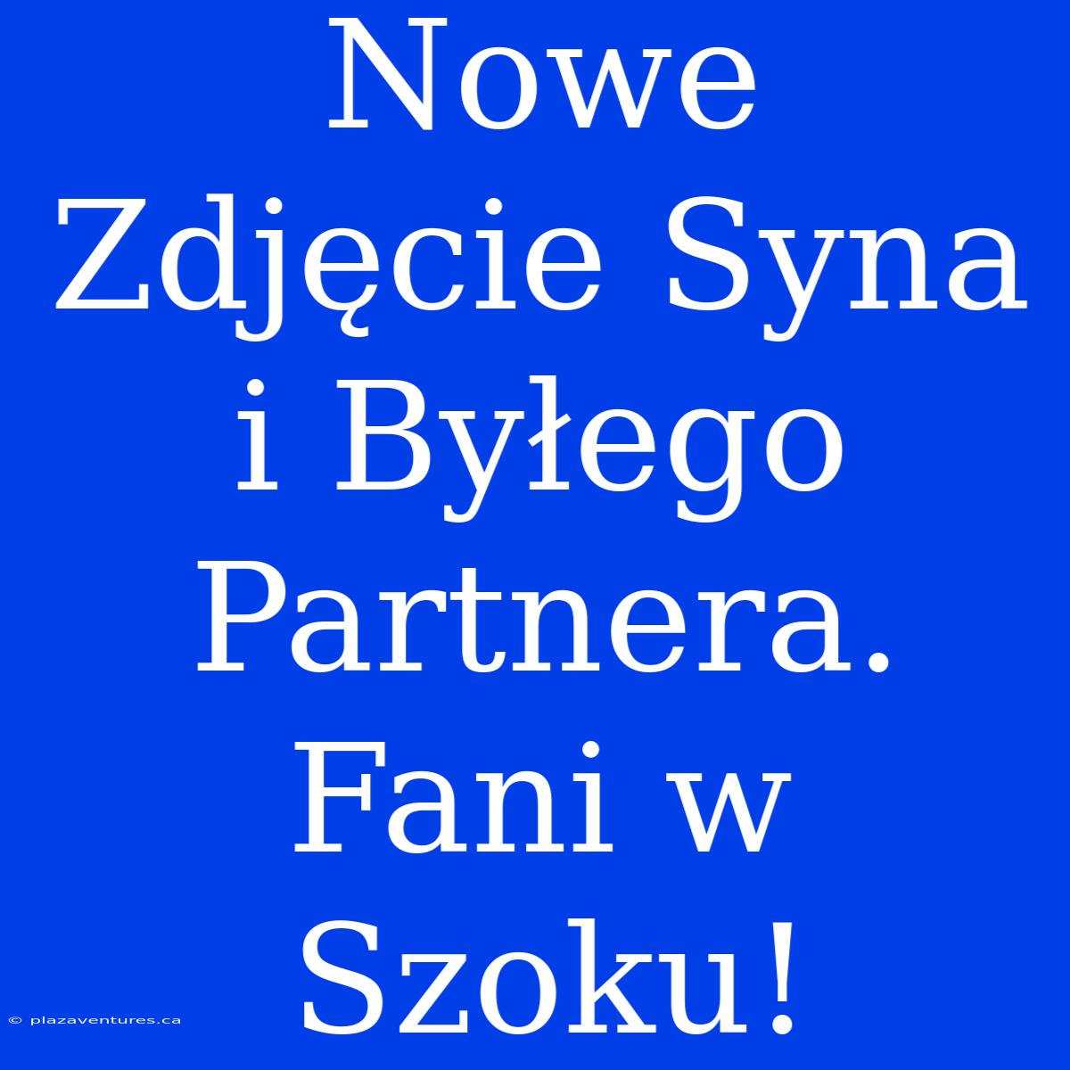 Nowe Zdjęcie Syna I Byłego Partnera. Fani W Szoku!