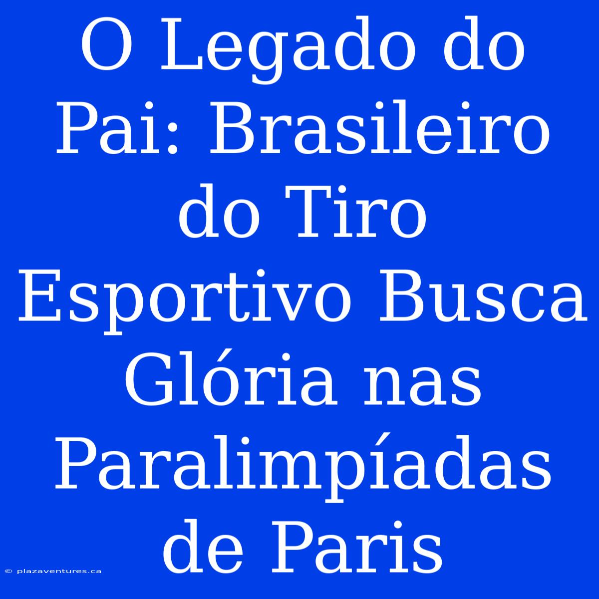 O Legado Do Pai: Brasileiro Do Tiro Esportivo Busca Glória Nas Paralimpíadas De Paris