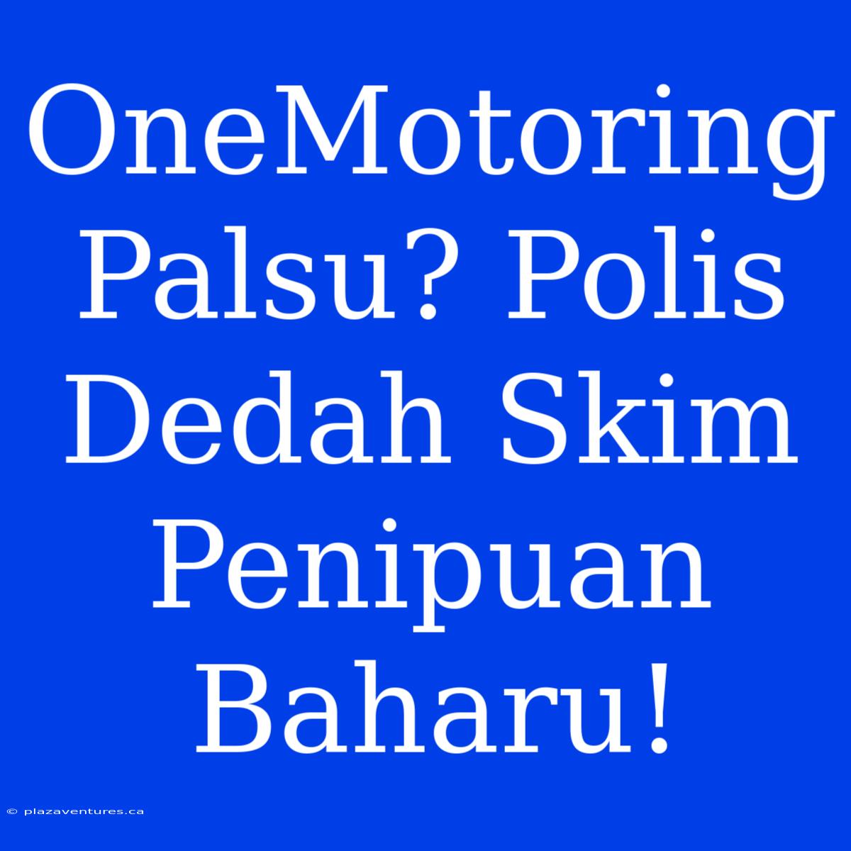 OneMotoring Palsu? Polis Dedah Skim Penipuan Baharu!