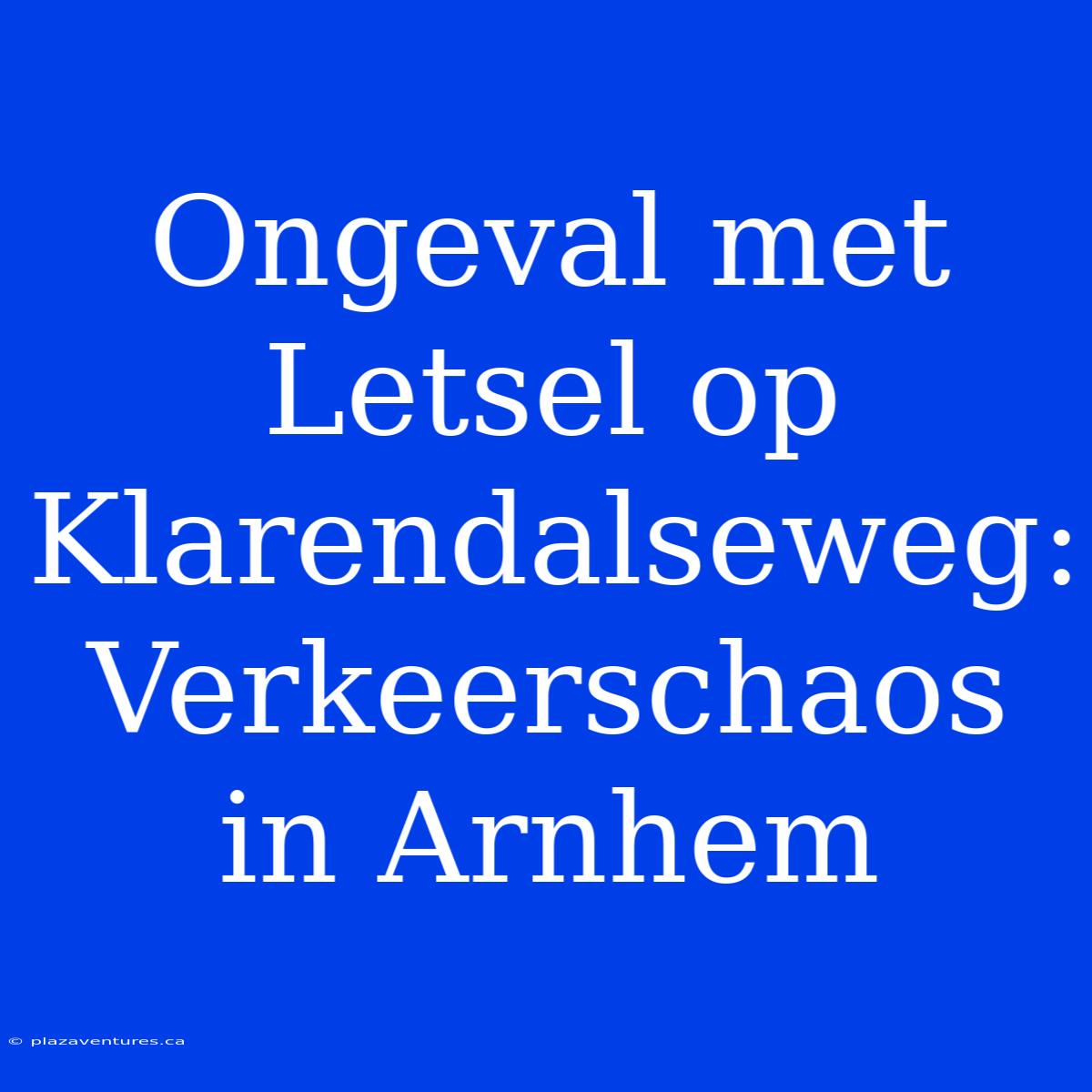 Ongeval Met Letsel Op Klarendalseweg: Verkeerschaos In Arnhem