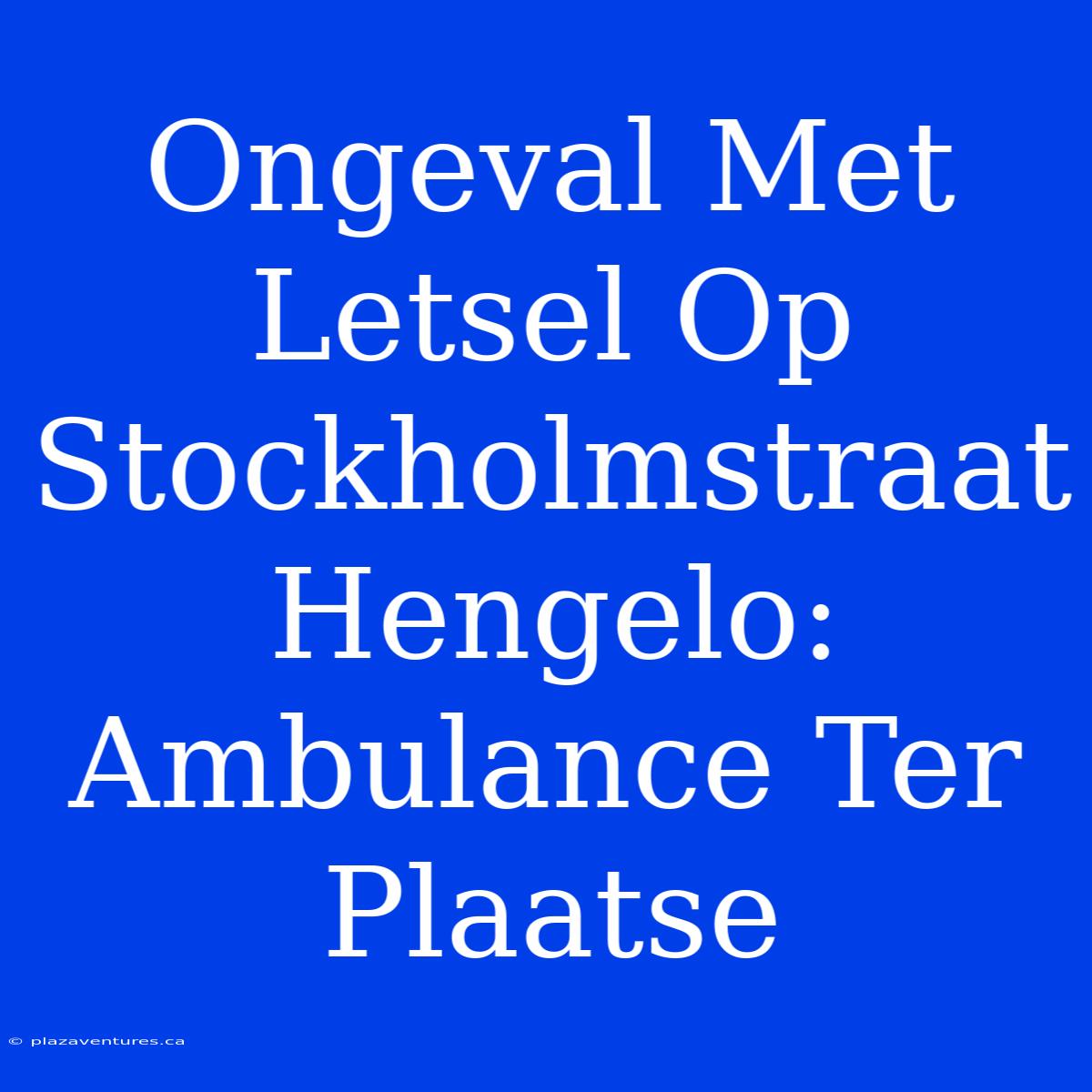 Ongeval Met Letsel Op Stockholmstraat Hengelo: Ambulance Ter Plaatse