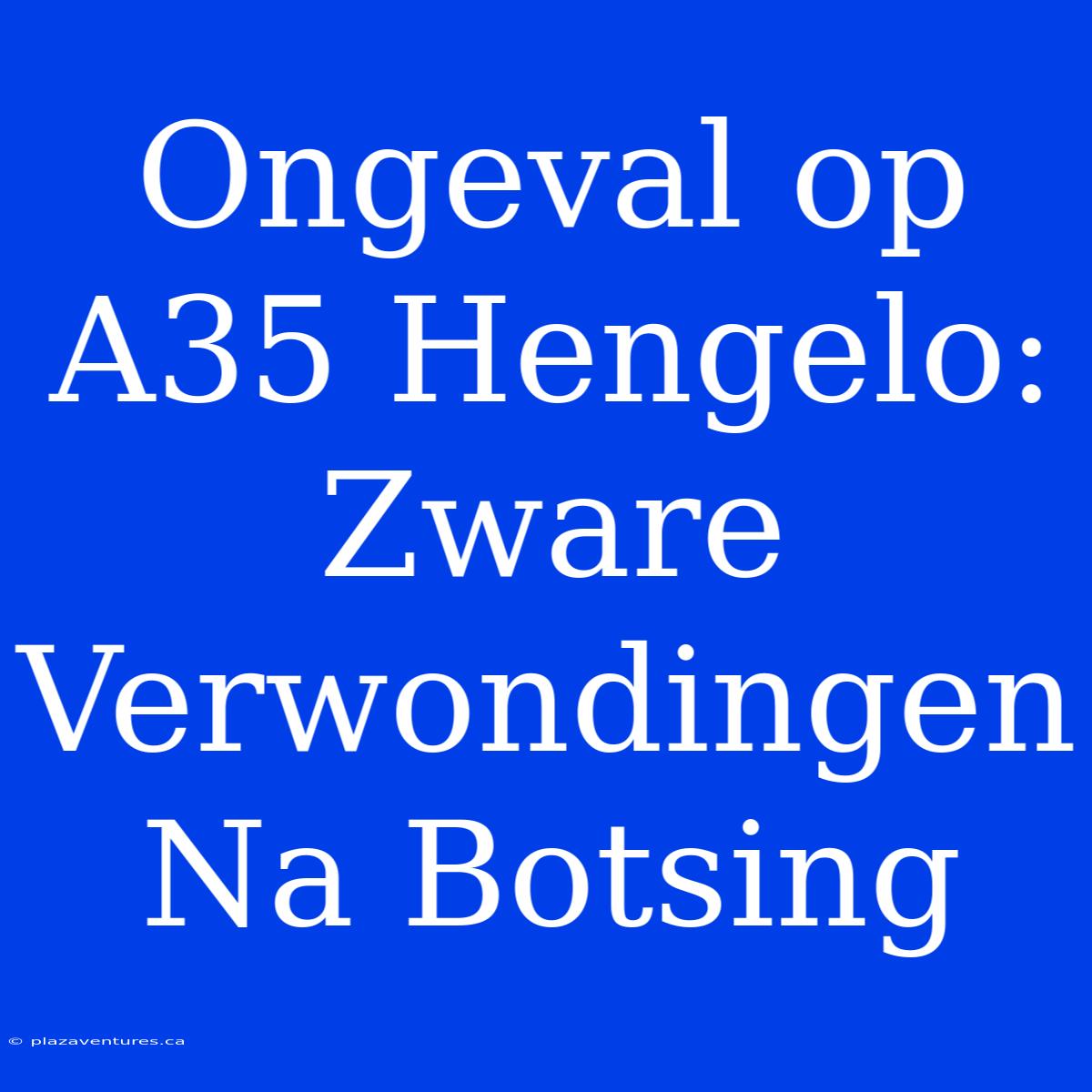 Ongeval Op A35 Hengelo: Zware Verwondingen Na Botsing