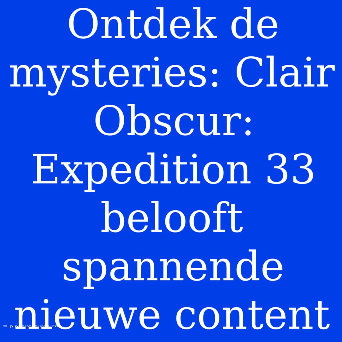 Ontdek De Mysteries: Clair Obscur: Expedition 33 Belooft Spannende Nieuwe Content