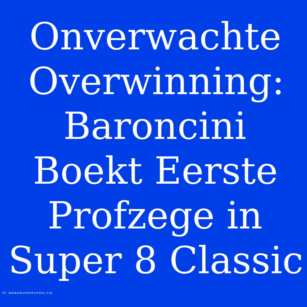 Onverwachte Overwinning: Baroncini Boekt Eerste Profzege In Super 8 Classic