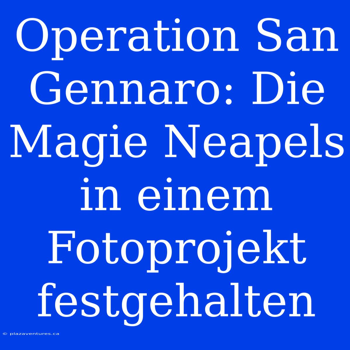 Operation San Gennaro: Die Magie Neapels In Einem Fotoprojekt Festgehalten