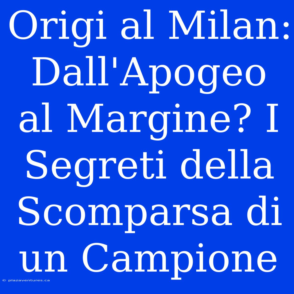 Origi Al Milan: Dall'Apogeo Al Margine? I Segreti Della Scomparsa Di Un Campione